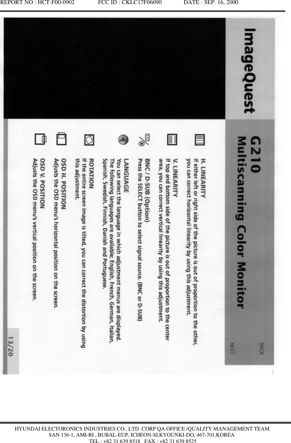 REPORT NO : HCT-F00-0902               FCC ID : CKLC17F06090              DATE : SEP. 16, 2000HYUNDAI ELECTORONICS INDUSTRIES CO., LTD. CORP QA OFFICE /QUALITY MANAGEMENT TEAMSAN 136-1, AMI-RI , BUBAL-EUP, ICHEON-SI,KYOUNKI-DO, 467-701,KOREA TEL : +82 31 639 8518   FAX : +82 31 639 8525