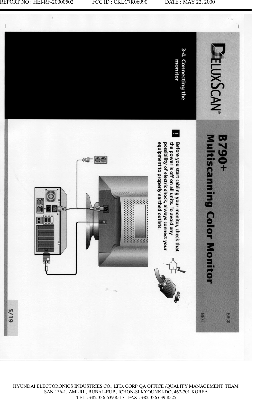 REPORT NO : HEI-RF-20000502              FCC ID : CKLC7R06090             DATE : MAY 22, 2000HYUNDAI ELECTORONICS INDUSTRIES CO., LTD. CORP QA OFFICE /QUALITY MANAGEMENT TEAMSAN 136-1, AMI-RI , BUBAL-EUB, ICHON-SI,KYOUNKI-DO, 467-701,KOREA TEL : +82 336 639 8517   FAX : +82 336 639 8525