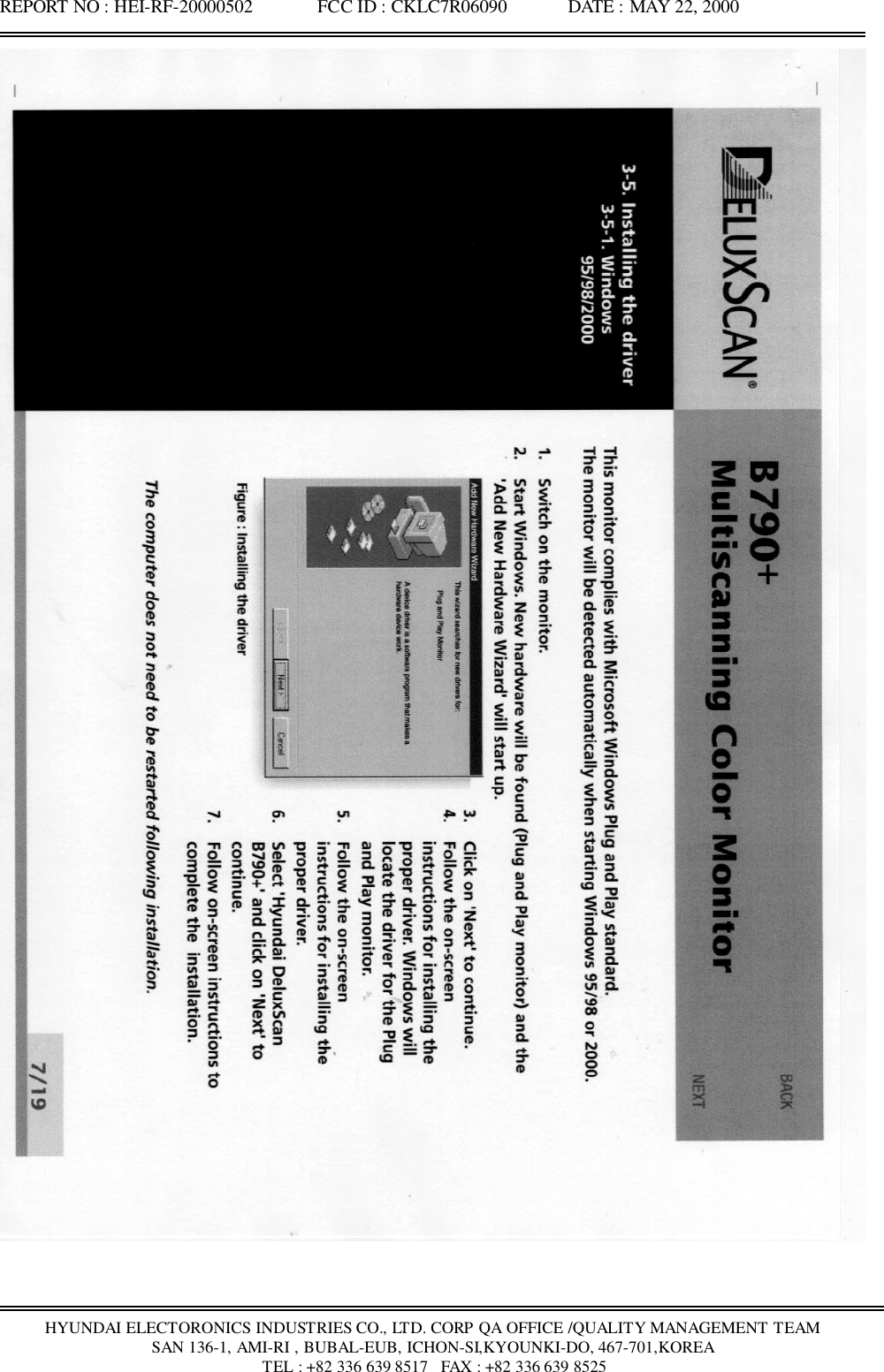 REPORT NO : HEI-RF-20000502              FCC ID : CKLC7R06090             DATE : MAY 22, 2000HYUNDAI ELECTORONICS INDUSTRIES CO., LTD. CORP QA OFFICE /QUALITY MANAGEMENT TEAMSAN 136-1, AMI-RI , BUBAL-EUB, ICHON-SI,KYOUNKI-DO, 467-701,KOREA TEL : +82 336 639 8517   FAX : +82 336 639 8525