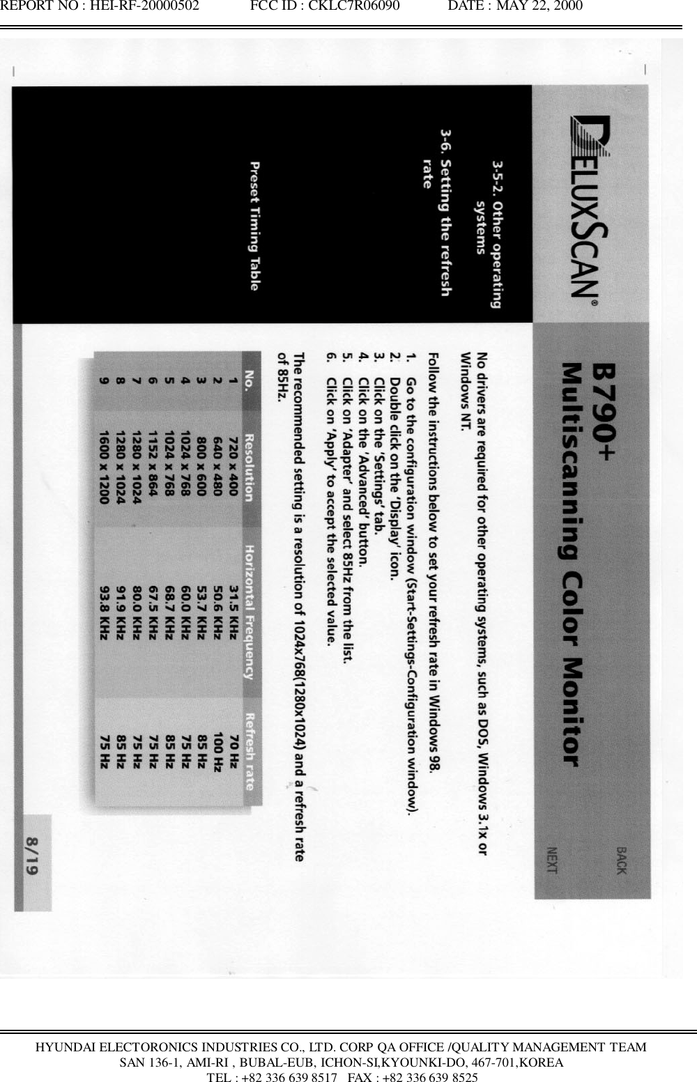 REPORT NO : HEI-RF-20000502              FCC ID : CKLC7R06090             DATE : MAY 22, 2000HYUNDAI ELECTORONICS INDUSTRIES CO., LTD. CORP QA OFFICE /QUALITY MANAGEMENT TEAMSAN 136-1, AMI-RI , BUBAL-EUB, ICHON-SI,KYOUNKI-DO, 467-701,KOREA TEL : +82 336 639 8517   FAX : +82 336 639 8525