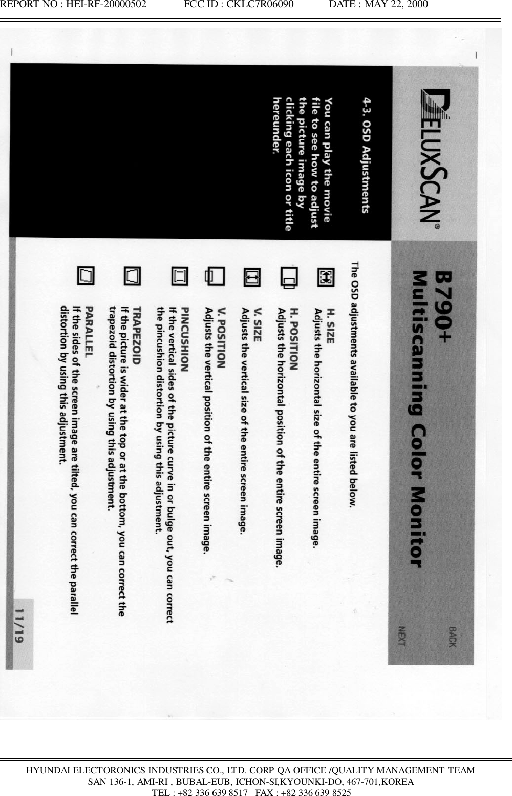 REPORT NO : HEI-RF-20000502              FCC ID : CKLC7R06090             DATE : MAY 22, 2000HYUNDAI ELECTORONICS INDUSTRIES CO., LTD. CORP QA OFFICE /QUALITY MANAGEMENT TEAMSAN 136-1, AMI-RI , BUBAL-EUB, ICHON-SI,KYOUNKI-DO, 467-701,KOREA TEL : +82 336 639 8517   FAX : +82 336 639 8525