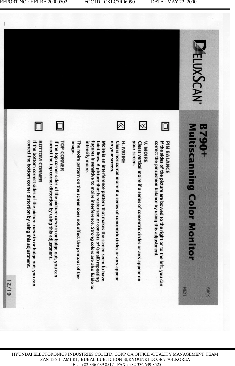 REPORT NO : HEI-RF-20000502              FCC ID : CKLC7R06090             DATE : MAY 22, 2000HYUNDAI ELECTORONICS INDUSTRIES CO., LTD. CORP QA OFFICE /QUALITY MANAGEMENT TEAMSAN 136-1, AMI-RI , BUBAL-EUB, ICHON-SI,KYOUNKI-DO, 467-701,KOREA TEL : +82 336 639 8517   FAX : +82 336 639 8525