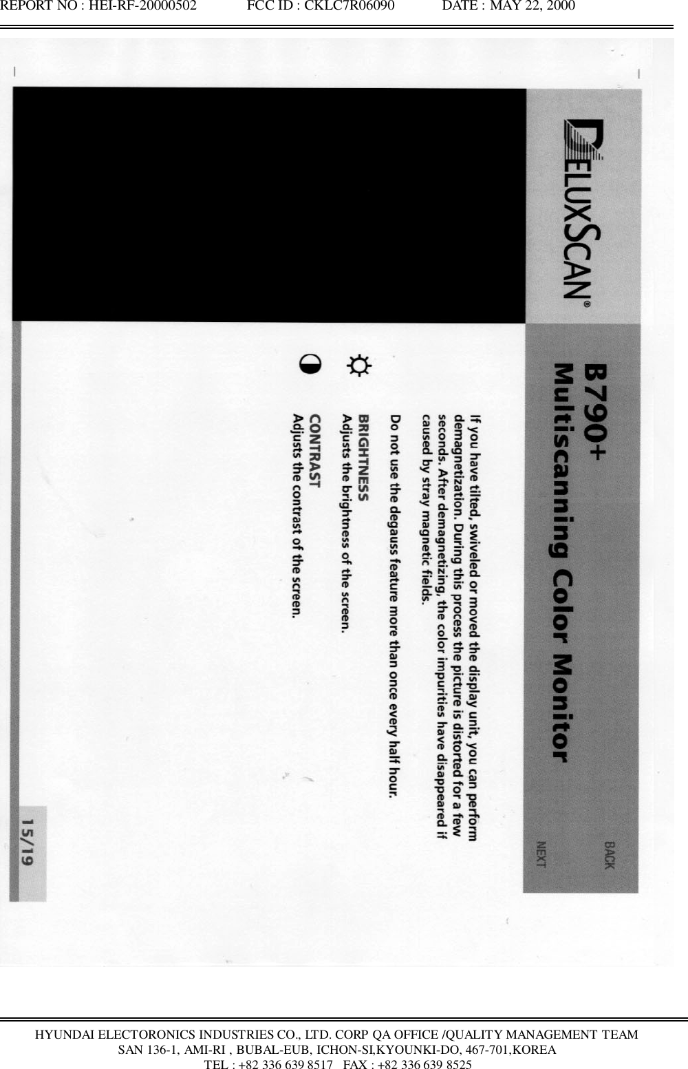 REPORT NO : HEI-RF-20000502              FCC ID : CKLC7R06090             DATE : MAY 22, 2000HYUNDAI ELECTORONICS INDUSTRIES CO., LTD. CORP QA OFFICE /QUALITY MANAGEMENT TEAMSAN 136-1, AMI-RI , BUBAL-EUB, ICHON-SI,KYOUNKI-DO, 467-701,KOREA TEL : +82 336 639 8517   FAX : +82 336 639 8525