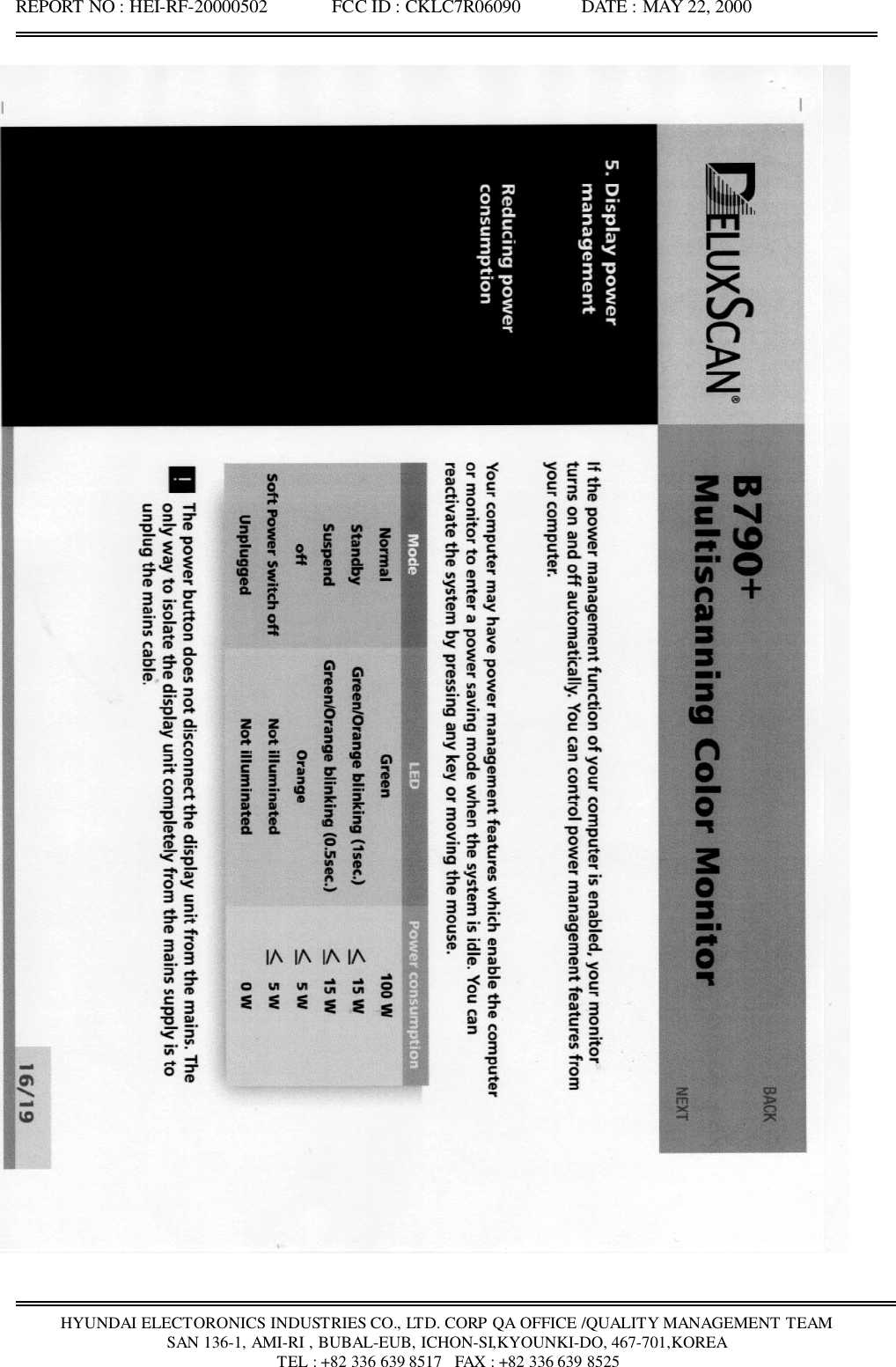 REPORT NO : HEI-RF-20000502              FCC ID : CKLC7R06090             DATE : MAY 22, 2000HYUNDAI ELECTORONICS INDUSTRIES CO., LTD. CORP QA OFFICE /QUALITY MANAGEMENT TEAMSAN 136-1, AMI-RI , BUBAL-EUB, ICHON-SI,KYOUNKI-DO, 467-701,KOREA TEL : +82 336 639 8517   FAX : +82 336 639 8525