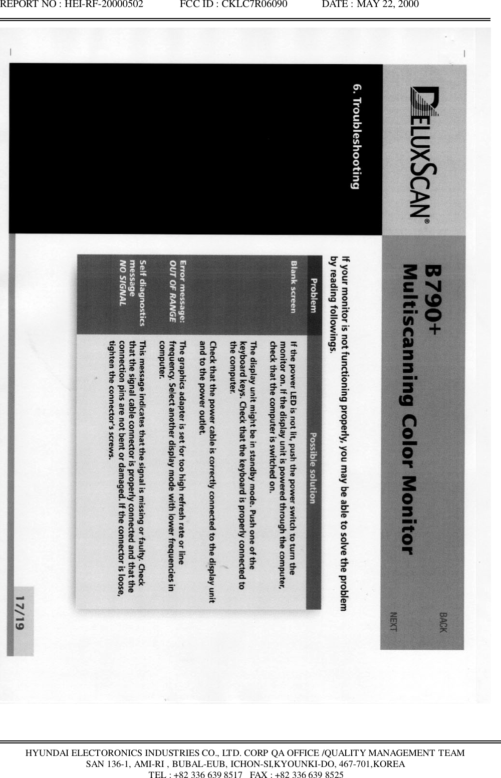 REPORT NO : HEI-RF-20000502              FCC ID : CKLC7R06090             DATE : MAY 22, 2000HYUNDAI ELECTORONICS INDUSTRIES CO., LTD. CORP QA OFFICE /QUALITY MANAGEMENT TEAMSAN 136-1, AMI-RI , BUBAL-EUB, ICHON-SI,KYOUNKI-DO, 467-701,KOREA TEL : +82 336 639 8517   FAX : +82 336 639 8525