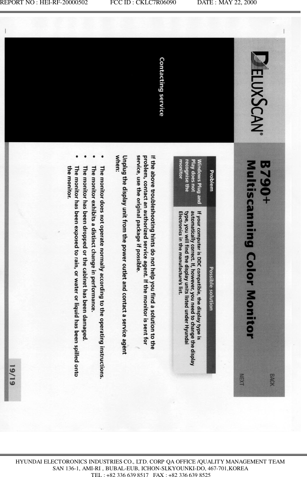 REPORT NO : HEI-RF-20000502              FCC ID : CKLC7R06090             DATE : MAY 22, 2000HYUNDAI ELECTORONICS INDUSTRIES CO., LTD. CORP QA OFFICE /QUALITY MANAGEMENT TEAMSAN 136-1, AMI-RI , BUBAL-EUB, ICHON-SI,KYOUNKI-DO, 467-701,KOREA TEL : +82 336 639 8517   FAX : +82 336 639 8525