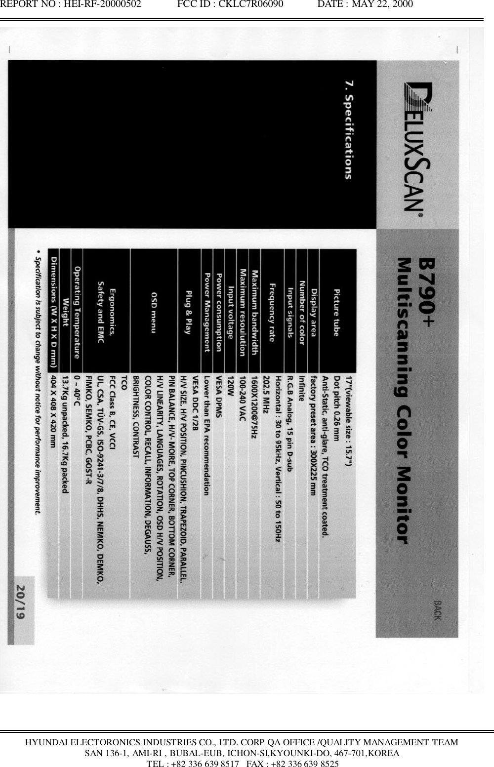 REPORT NO : HEI-RF-20000502              FCC ID : CKLC7R06090             DATE : MAY 22, 2000HYUNDAI ELECTORONICS INDUSTRIES CO., LTD. CORP QA OFFICE /QUALITY MANAGEMENT TEAMSAN 136-1, AMI-RI , BUBAL-EUB, ICHON-SI,KYOUNKI-DO, 467-701,KOREA TEL : +82 336 639 8517   FAX : +82 336 639 8525