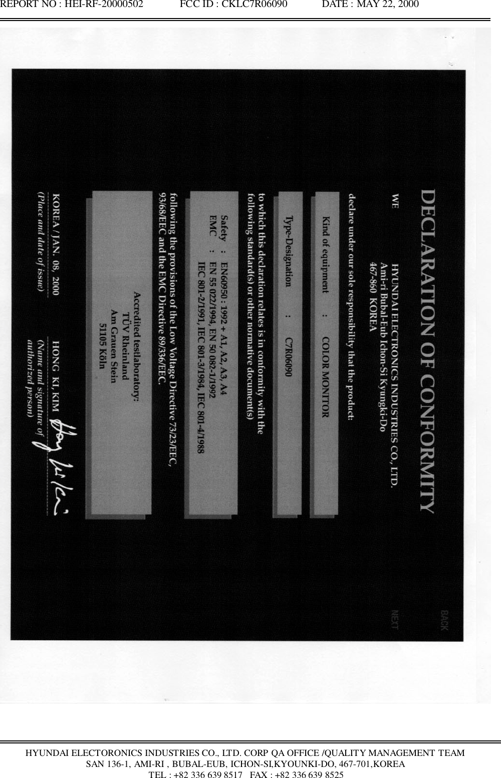 REPORT NO : HEI-RF-20000502              FCC ID : CKLC7R06090             DATE : MAY 22, 2000HYUNDAI ELECTORONICS INDUSTRIES CO., LTD. CORP QA OFFICE /QUALITY MANAGEMENT TEAMSAN 136-1, AMI-RI , BUBAL-EUB, ICHON-SI,KYOUNKI-DO, 467-701,KOREA TEL : +82 336 639 8517   FAX : +82 336 639 8525