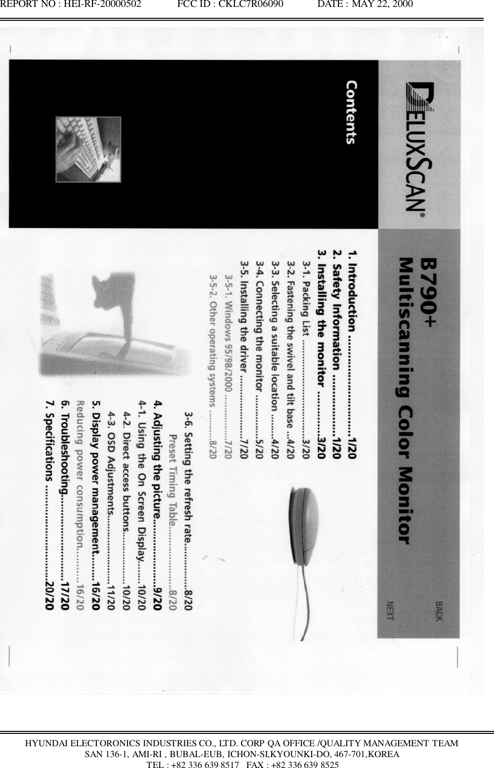 REPORT NO : HEI-RF-20000502              FCC ID : CKLC7R06090             DATE : MAY 22, 2000HYUNDAI ELECTORONICS INDUSTRIES CO., LTD. CORP QA OFFICE /QUALITY MANAGEMENT TEAMSAN 136-1, AMI-RI , BUBAL-EUB, ICHON-SI,KYOUNKI-DO, 467-701,KOREA TEL : +82 336 639 8517   FAX : +82 336 639 8525