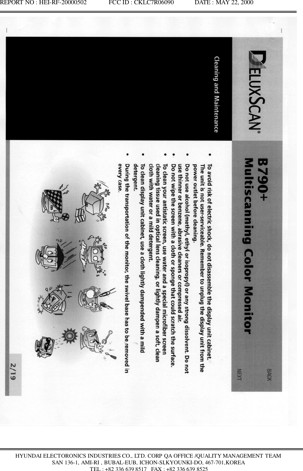 REPORT NO : HEI-RF-20000502              FCC ID : CKLC7R06090             DATE : MAY 22, 2000HYUNDAI ELECTORONICS INDUSTRIES CO., LTD. CORP QA OFFICE /QUALITY MANAGEMENT TEAMSAN 136-1, AMI-RI , BUBAL-EUB, ICHON-SI,KYOUNKI-DO, 467-701,KOREA TEL : +82 336 639 8517   FAX : +82 336 639 8525