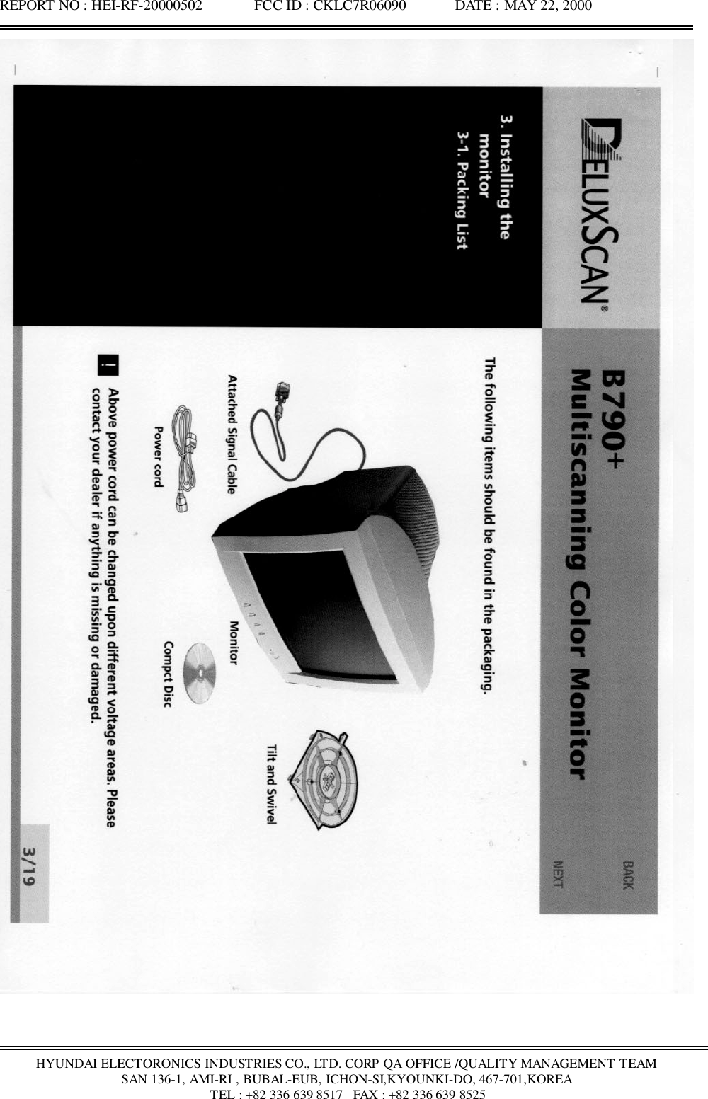 REPORT NO : HEI-RF-20000502              FCC ID : CKLC7R06090             DATE : MAY 22, 2000HYUNDAI ELECTORONICS INDUSTRIES CO., LTD. CORP QA OFFICE /QUALITY MANAGEMENT TEAMSAN 136-1, AMI-RI , BUBAL-EUB, ICHON-SI,KYOUNKI-DO, 467-701,KOREA TEL : +82 336 639 8517   FAX : +82 336 639 8525