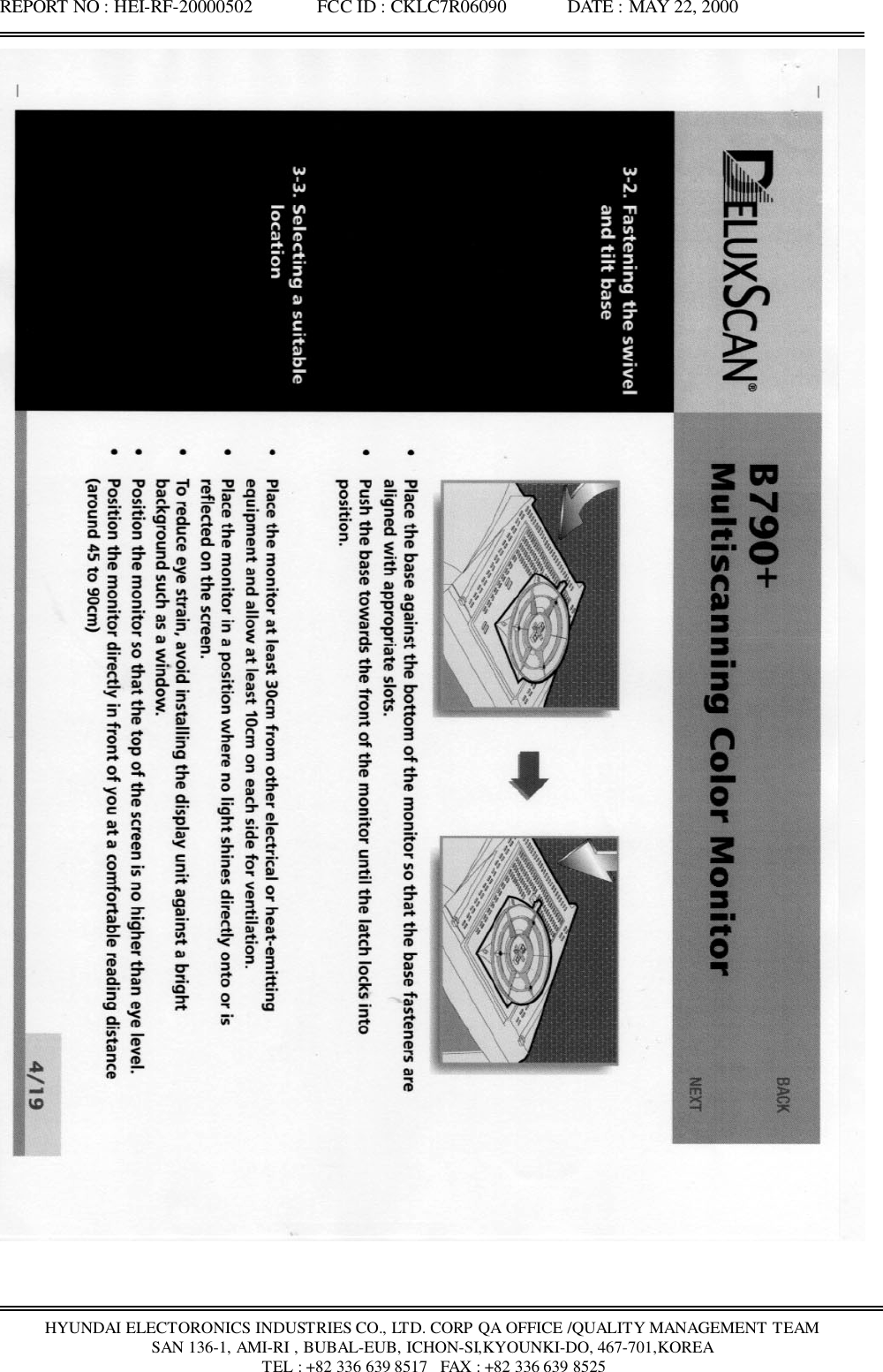 REPORT NO : HEI-RF-20000502              FCC ID : CKLC7R06090             DATE : MAY 22, 2000HYUNDAI ELECTORONICS INDUSTRIES CO., LTD. CORP QA OFFICE /QUALITY MANAGEMENT TEAMSAN 136-1, AMI-RI , BUBAL-EUB, ICHON-SI,KYOUNKI-DO, 467-701,KOREA TEL : +82 336 639 8517   FAX : +82 336 639 8525