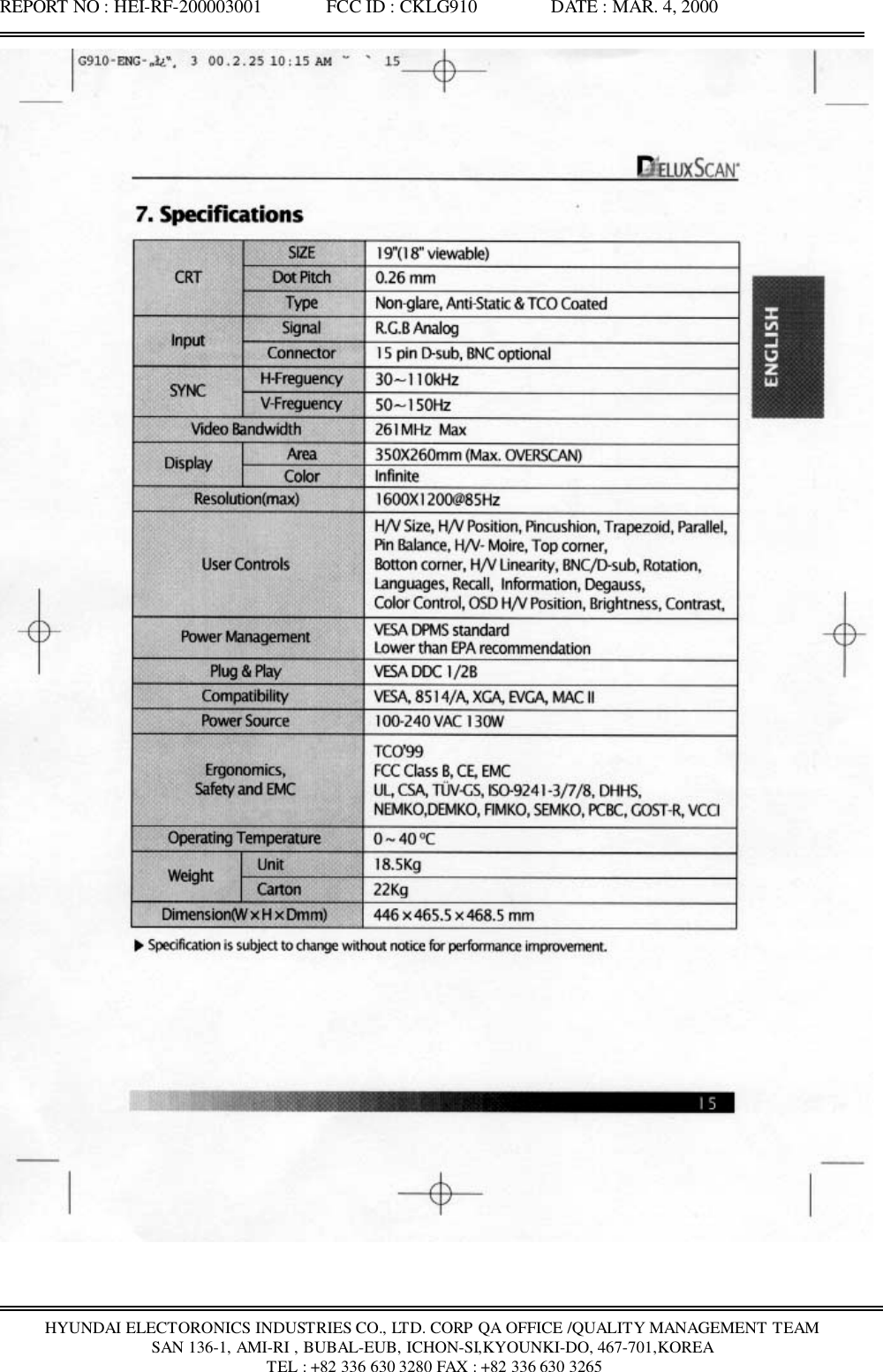 REPORT NO : HEI-RF-200003001              FCC ID : CKLG910                DATE : MAR. 4, 2000HYUNDAI ELECTORONICS INDUSTRIES CO., LTD. CORP QA OFFICE /QUALITY MANAGEMENT TEAMSAN 136-1, AMI-RI , BUBAL-EUB, ICHON-SI,KYOUNKI-DO, 467-701,KOREA TEL : +82 336 630 3280 FAX : +82 336 630 3265