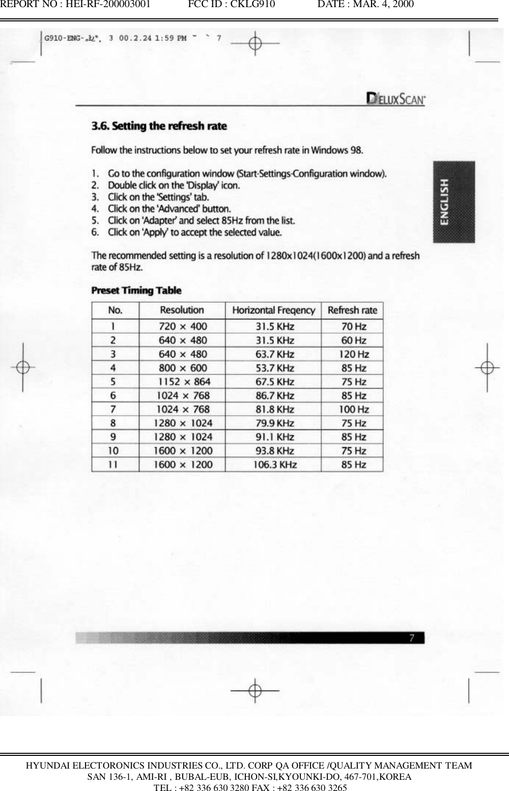 REPORT NO : HEI-RF-200003001              FCC ID : CKLG910                DATE : MAR. 4, 2000HYUNDAI ELECTORONICS INDUSTRIES CO., LTD. CORP QA OFFICE /QUALITY MANAGEMENT TEAMSAN 136-1, AMI-RI , BUBAL-EUB, ICHON-SI,KYOUNKI-DO, 467-701,KOREA TEL : +82 336 630 3280 FAX : +82 336 630 3265