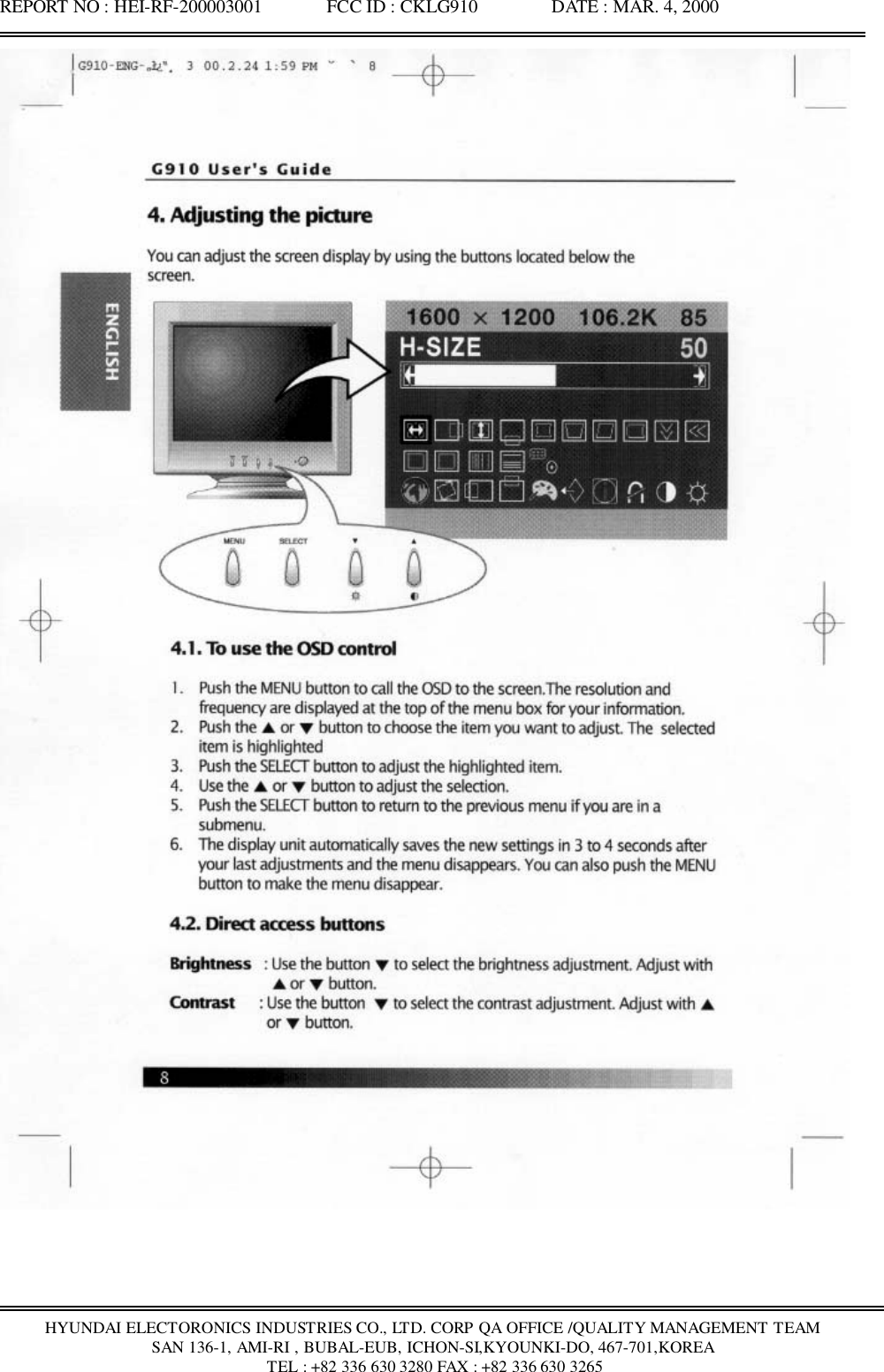 REPORT NO : HEI-RF-200003001              FCC ID : CKLG910                DATE : MAR. 4, 2000HYUNDAI ELECTORONICS INDUSTRIES CO., LTD. CORP QA OFFICE /QUALITY MANAGEMENT TEAMSAN 136-1, AMI-RI , BUBAL-EUB, ICHON-SI,KYOUNKI-DO, 467-701,KOREA TEL : +82 336 630 3280 FAX : +82 336 630 3265