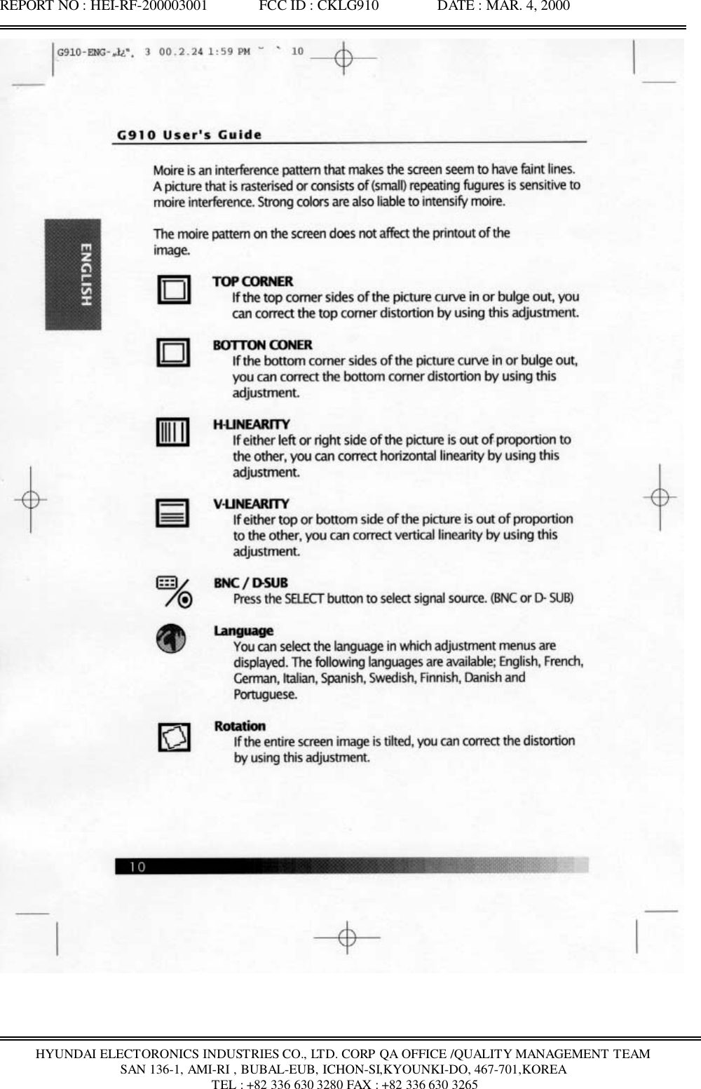 REPORT NO : HEI-RF-200003001              FCC ID : CKLG910                DATE : MAR. 4, 2000HYUNDAI ELECTORONICS INDUSTRIES CO., LTD. CORP QA OFFICE /QUALITY MANAGEMENT TEAMSAN 136-1, AMI-RI , BUBAL-EUB, ICHON-SI,KYOUNKI-DO, 467-701,KOREA TEL : +82 336 630 3280 FAX : +82 336 630 3265