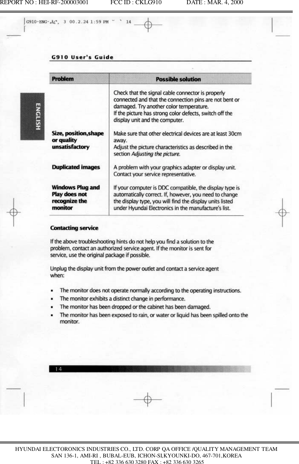 REPORT NO : HEI-RF-200003001              FCC ID : CKLG910                DATE : MAR. 4, 2000HYUNDAI ELECTORONICS INDUSTRIES CO., LTD. CORP QA OFFICE /QUALITY MANAGEMENT TEAMSAN 136-1, AMI-RI , BUBAL-EUB, ICHON-SI,KYOUNKI-DO, 467-701,KOREA TEL : +82 336 630 3280 FAX : +82 336 630 3265