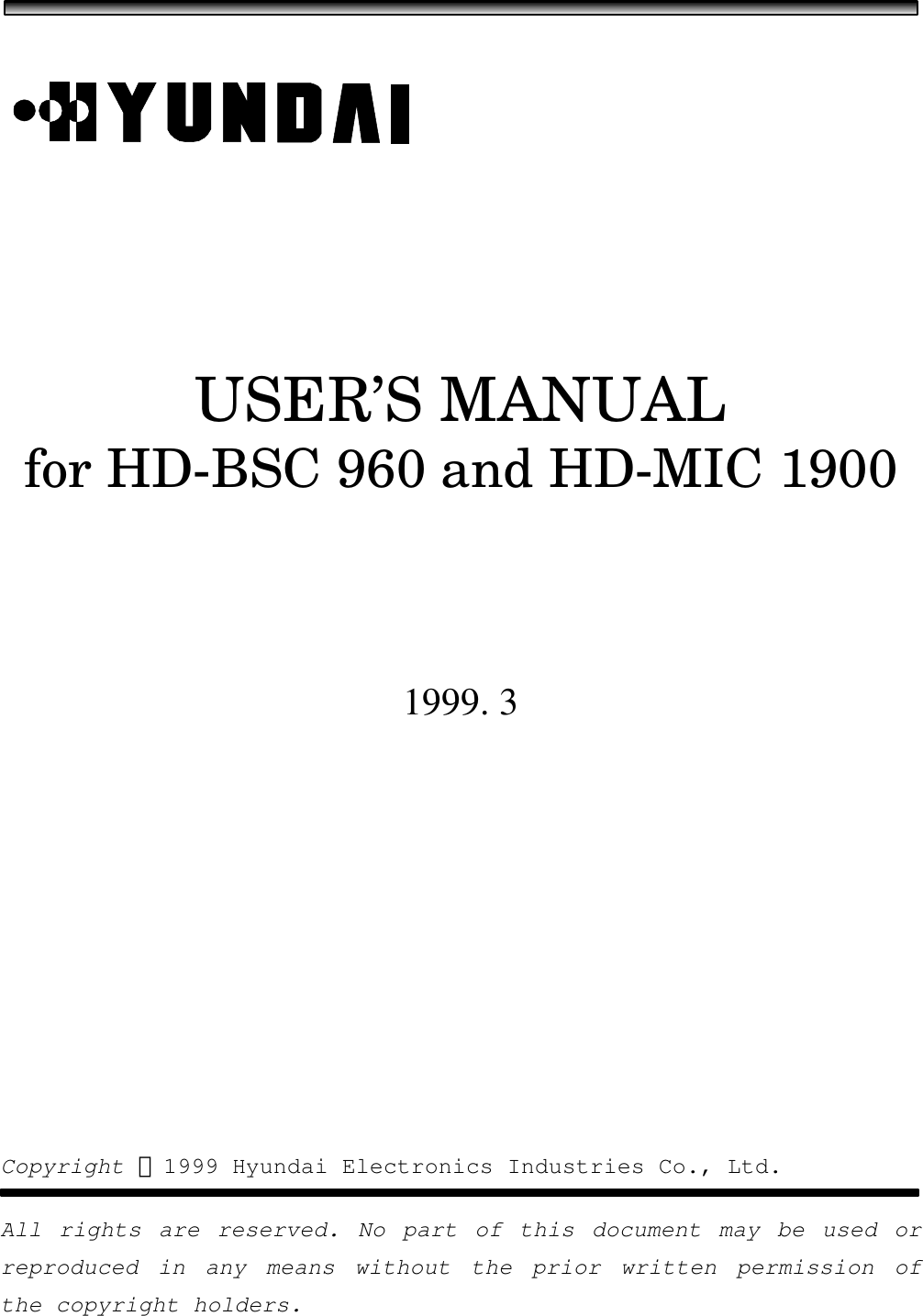 USER’S MANUALfor HD-BSC 960 and HD-MIC 19001999. 3Copyright  1999 Hyundai Electronics Industries Co., Ltd.All rights are reserved. No part of this document may be used orreproduced in any means without the prior written permission ofthe copyright holders.