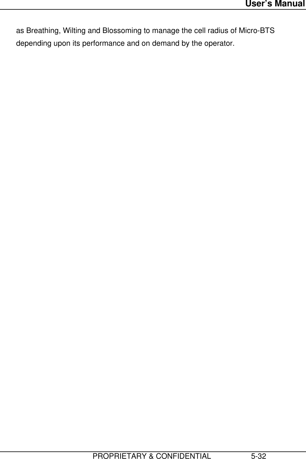 User’s Manual                         PROPRIETARY &amp; CONFIDENTIAL                   5-32as Breathing, Wilting and Blossoming to manage the cell radius of Micro-BTSdepending upon its performance and on demand by the operator.
