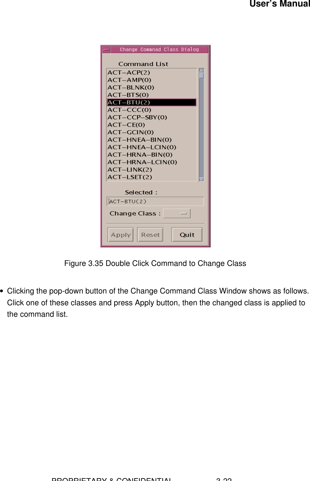 User’s Manual                        PROPRIETARY &amp; CONFIDENTIAL                    3-22Figure 3.35 Double Click Command to Change Class• Clicking the pop-down button of the Change Command Class Window shows as follows.Click one of these classes and press Apply button, then the changed class is applied tothe command list.  