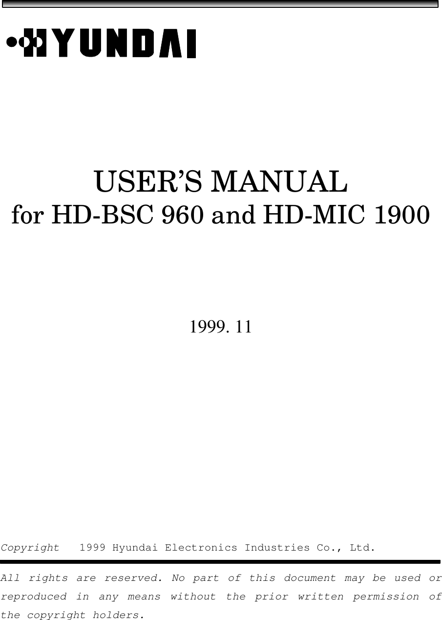 USER’S MANUALfor HD-BSC 960 and HD-MIC 19001999. 11Copyright   1999 Hyundai Electronics Industries Co., Ltd.All rights are reserved. No part of this document may be used orreproduced in any means without the prior written permission ofthe copyright holders.