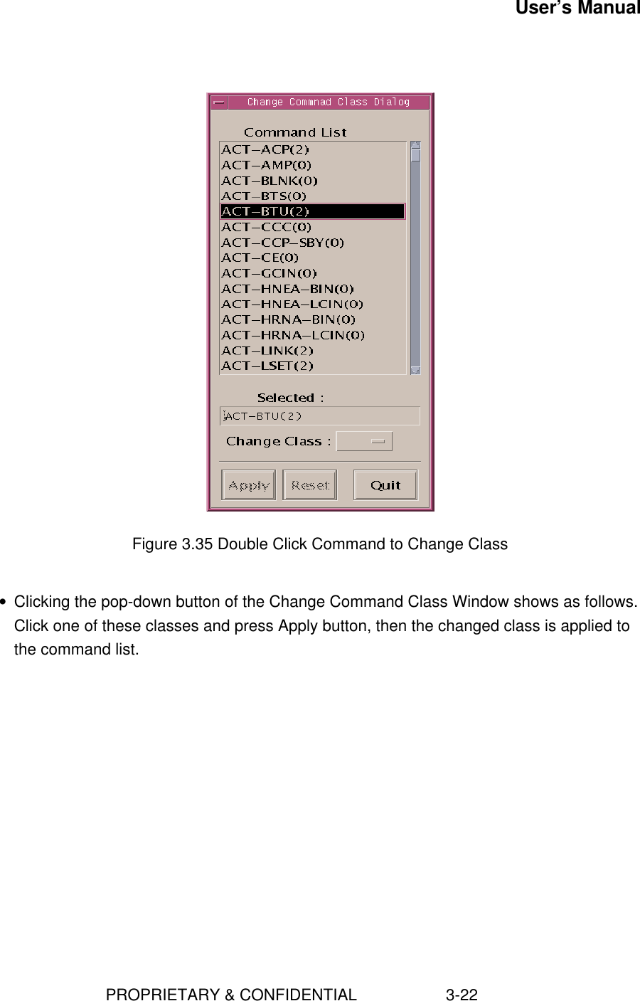 User’s Manual                        PROPRIETARY &amp; CONFIDENTIAL                    3-22Figure 3.35 Double Click Command to Change Class• Clicking the pop-down button of the Change Command Class Window shows as follows.Click one of these classes and press Apply button, then the changed class is applied tothe command list.  