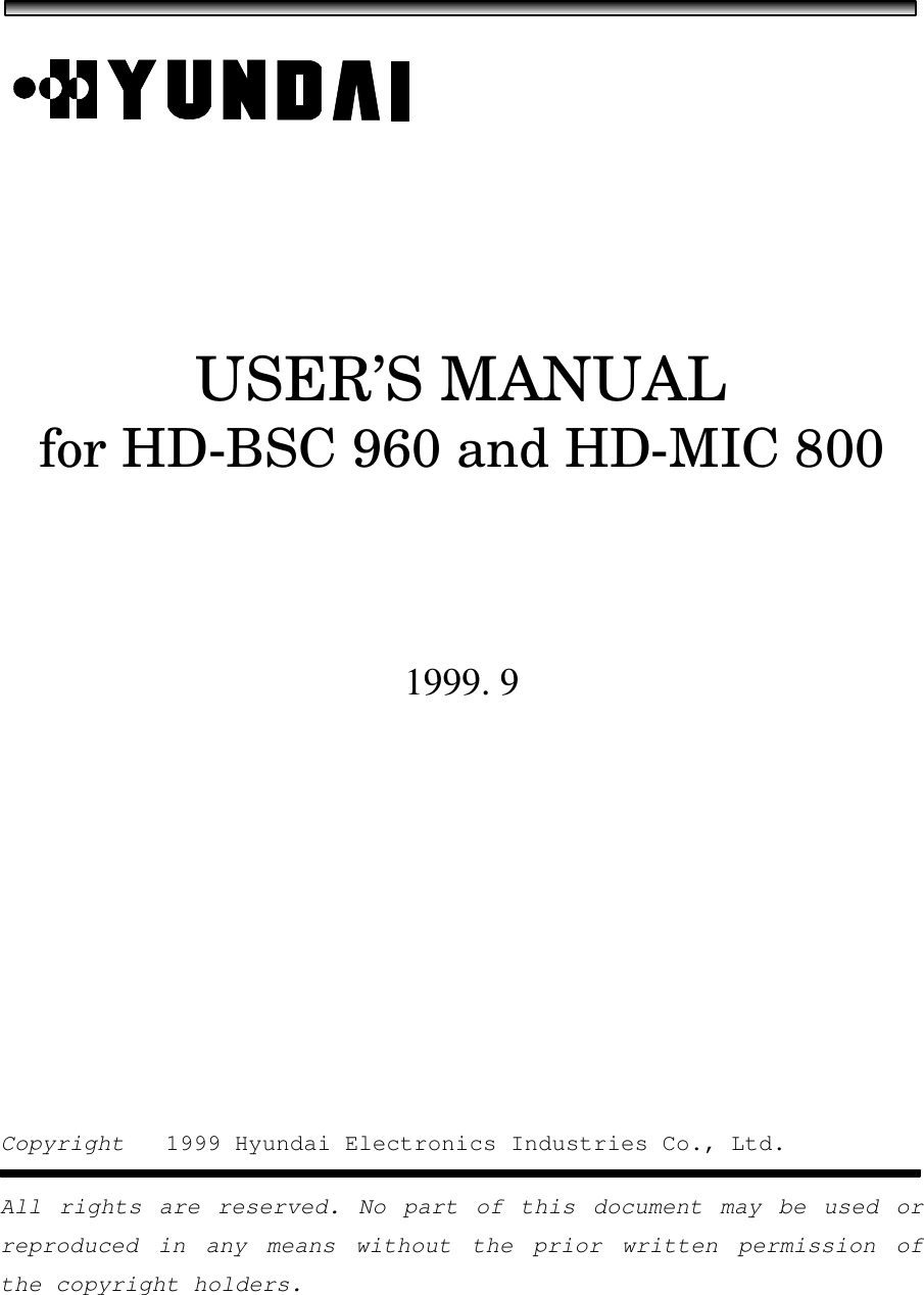 USER’S MANUALfor HD-BSC 960 and HD-MIC 8001999. 9Copyright   1999 Hyundai Electronics Industries Co., Ltd.All rights are reserved. No part of this document may be used orreproduced in any means without the prior written permission ofthe copyright holders.