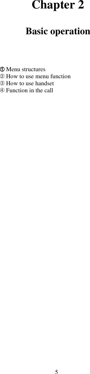 5Chapter 2Basic operation➀➀➀➀ Menu structures➁ How to use menu function➂ How to use handset➃ Function in the call