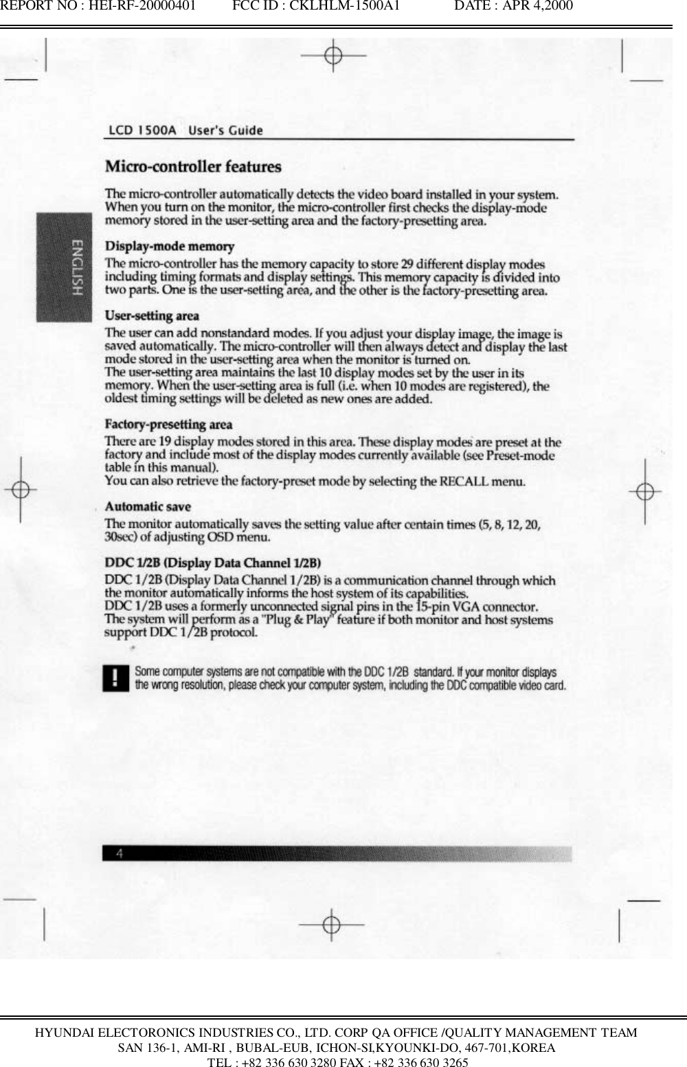 REPORT NO : HEI-RF-20000401          FCC ID : CKLHLM-1500A1               DATE : APR 4,2000HYUNDAI ELECTORONICS INDUSTRIES CO., LTD. CORP QA OFFICE /QUALITY MANAGEMENT TEAMSAN 136-1, AMI-RI , BUBAL-EUB, ICHON-SI,KYOUNKI-DO, 467-701,KOREA TEL : +82 336 630 3280 FAX : +82 336 630 3265