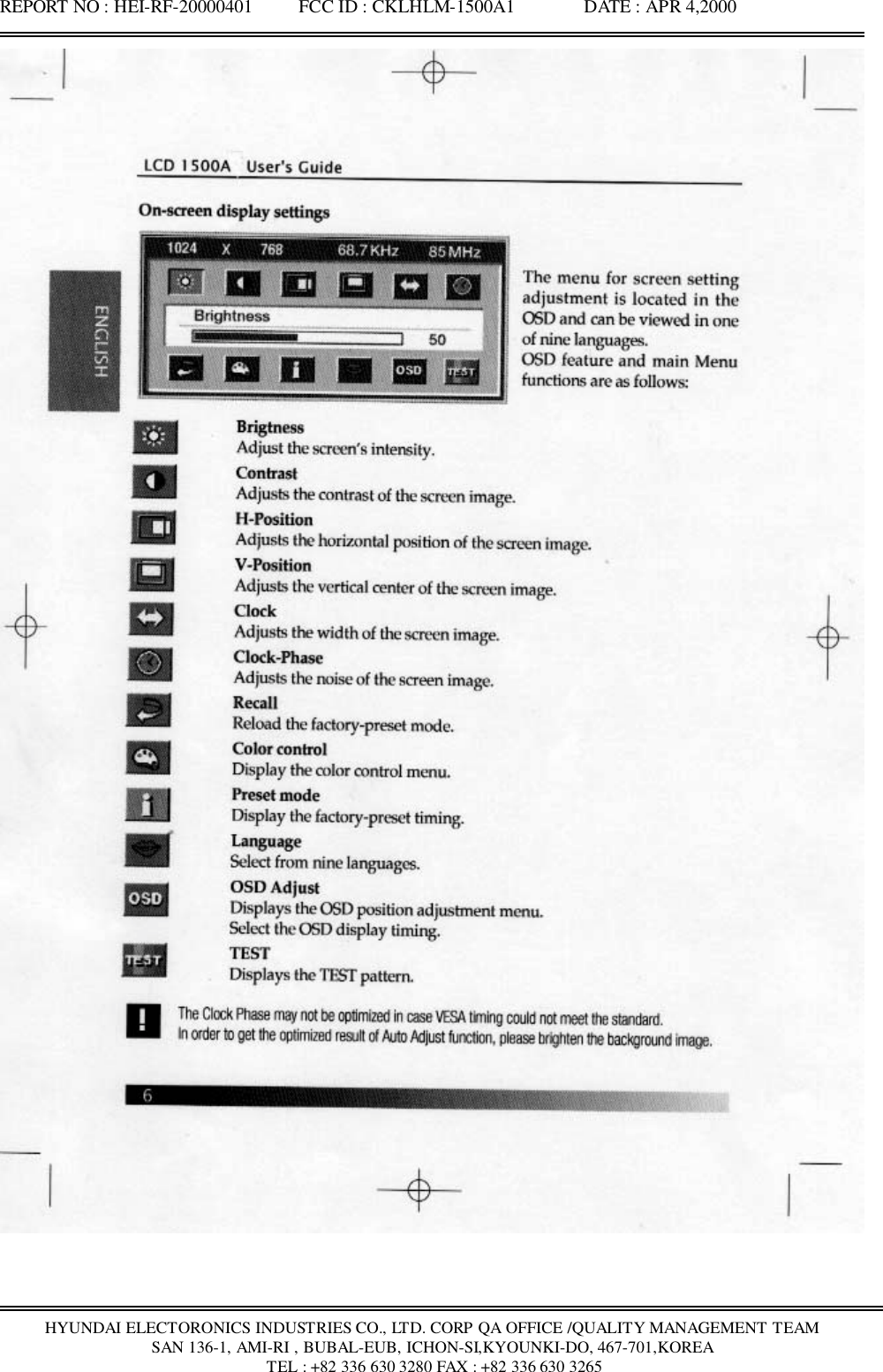 REPORT NO : HEI-RF-20000401          FCC ID : CKLHLM-1500A1               DATE : APR 4,2000HYUNDAI ELECTORONICS INDUSTRIES CO., LTD. CORP QA OFFICE /QUALITY MANAGEMENT TEAMSAN 136-1, AMI-RI , BUBAL-EUB, ICHON-SI,KYOUNKI-DO, 467-701,KOREA TEL : +82 336 630 3280 FAX : +82 336 630 3265