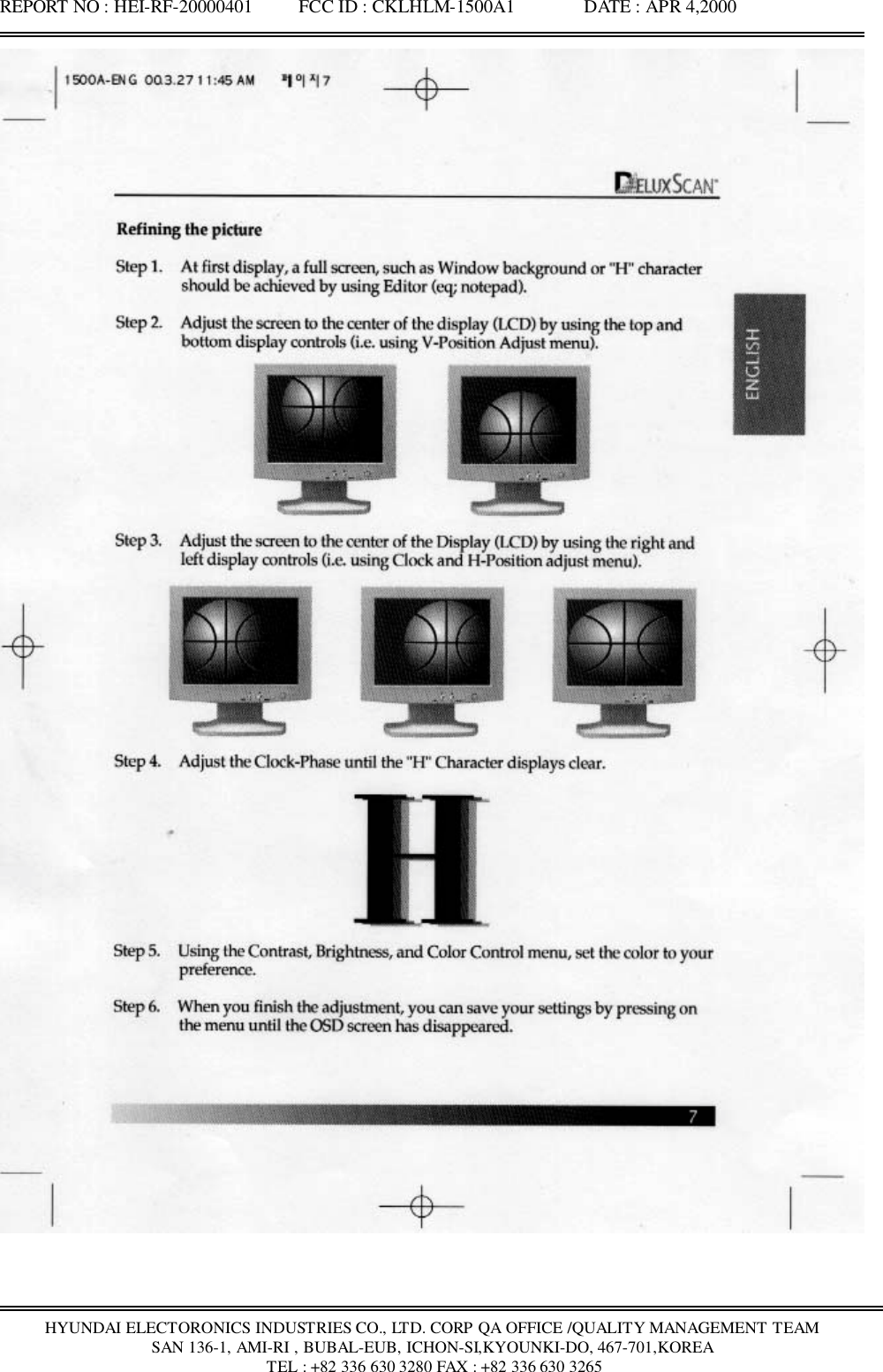 REPORT NO : HEI-RF-20000401          FCC ID : CKLHLM-1500A1               DATE : APR 4,2000HYUNDAI ELECTORONICS INDUSTRIES CO., LTD. CORP QA OFFICE /QUALITY MANAGEMENT TEAMSAN 136-1, AMI-RI , BUBAL-EUB, ICHON-SI,KYOUNKI-DO, 467-701,KOREA TEL : +82 336 630 3280 FAX : +82 336 630 3265