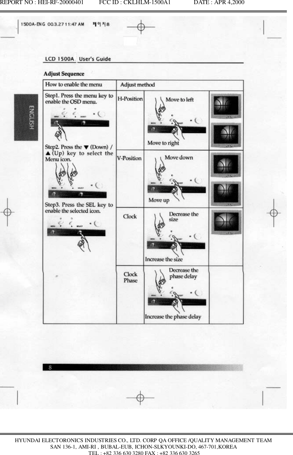 REPORT NO : HEI-RF-20000401          FCC ID : CKLHLM-1500A1               DATE : APR 4,2000HYUNDAI ELECTORONICS INDUSTRIES CO., LTD. CORP QA OFFICE /QUALITY MANAGEMENT TEAMSAN 136-1, AMI-RI , BUBAL-EUB, ICHON-SI,KYOUNKI-DO, 467-701,KOREA TEL : +82 336 630 3280 FAX : +82 336 630 3265