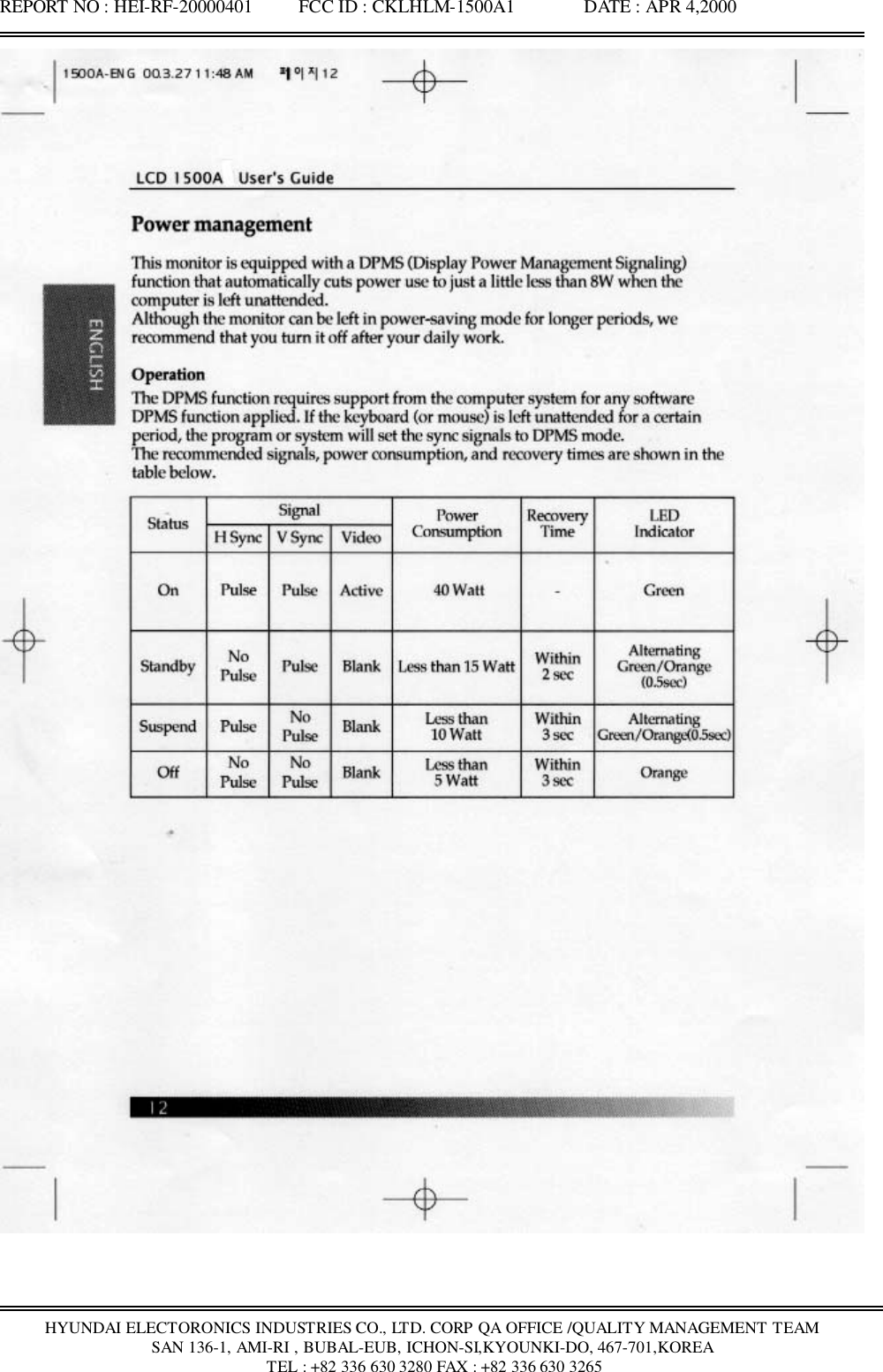 REPORT NO : HEI-RF-20000401          FCC ID : CKLHLM-1500A1               DATE : APR 4,2000HYUNDAI ELECTORONICS INDUSTRIES CO., LTD. CORP QA OFFICE /QUALITY MANAGEMENT TEAMSAN 136-1, AMI-RI , BUBAL-EUB, ICHON-SI,KYOUNKI-DO, 467-701,KOREA TEL : +82 336 630 3280 FAX : +82 336 630 3265