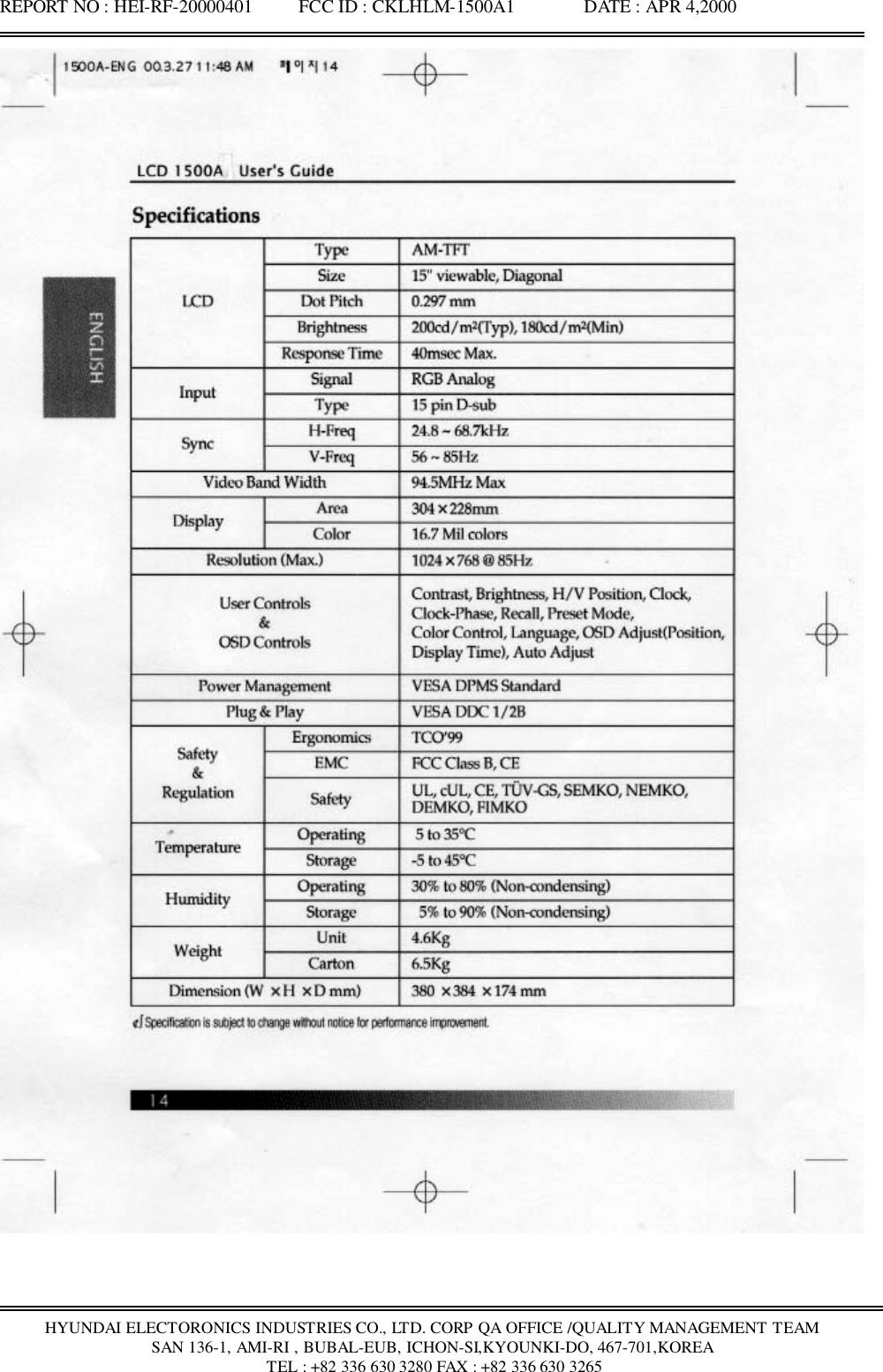 REPORT NO : HEI-RF-20000401          FCC ID : CKLHLM-1500A1               DATE : APR 4,2000HYUNDAI ELECTORONICS INDUSTRIES CO., LTD. CORP QA OFFICE /QUALITY MANAGEMENT TEAMSAN 136-1, AMI-RI , BUBAL-EUB, ICHON-SI,KYOUNKI-DO, 467-701,KOREA TEL : +82 336 630 3280 FAX : +82 336 630 3265