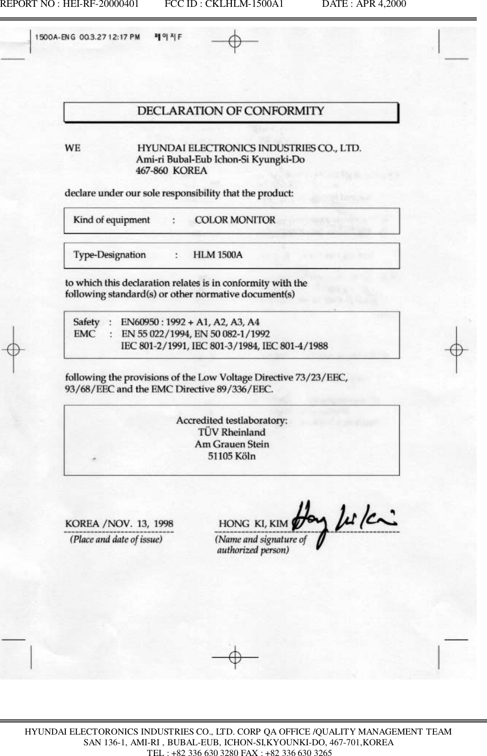 REPORT NO : HEI-RF-20000401          FCC ID : CKLHLM-1500A1               DATE : APR 4,2000HYUNDAI ELECTORONICS INDUSTRIES CO., LTD. CORP QA OFFICE /QUALITY MANAGEMENT TEAMSAN 136-1, AMI-RI , BUBAL-EUB, ICHON-SI,KYOUNKI-DO, 467-701,KOREA TEL : +82 336 630 3280 FAX : +82 336 630 3265