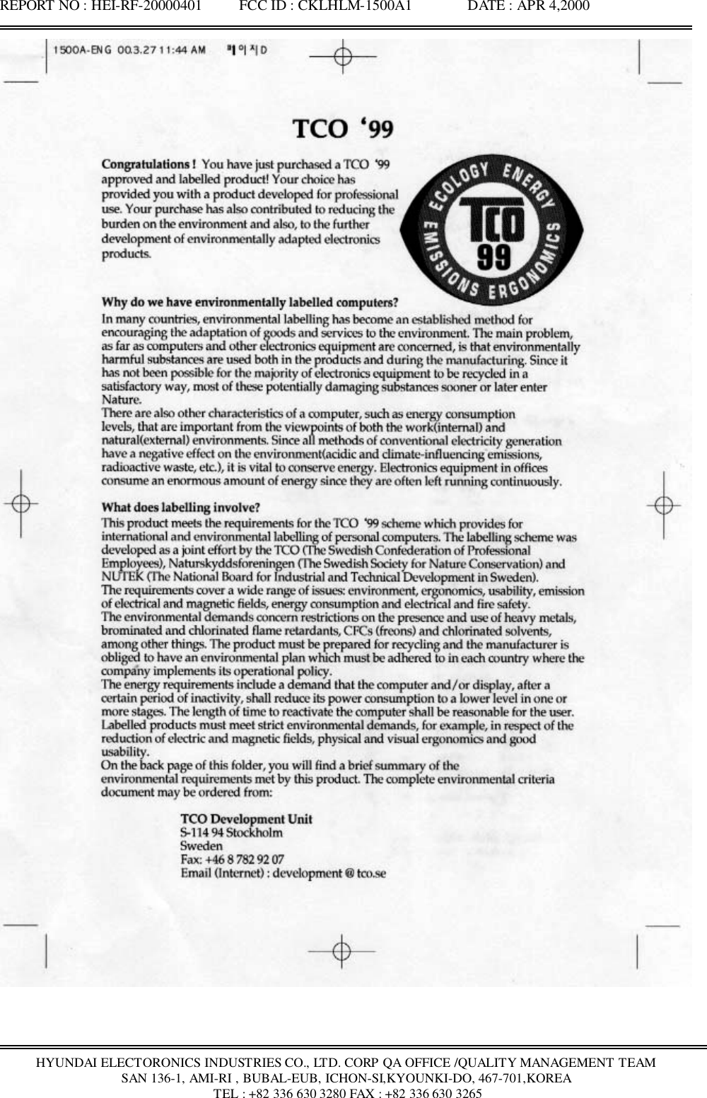 REPORT NO : HEI-RF-20000401          FCC ID : CKLHLM-1500A1               DATE : APR 4,2000HYUNDAI ELECTORONICS INDUSTRIES CO., LTD. CORP QA OFFICE /QUALITY MANAGEMENT TEAMSAN 136-1, AMI-RI , BUBAL-EUB, ICHON-SI,KYOUNKI-DO, 467-701,KOREA TEL : +82 336 630 3280 FAX : +82 336 630 3265