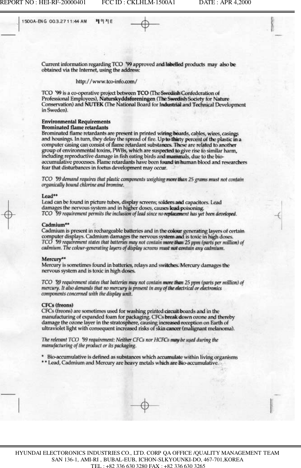 REPORT NO : HEI-RF-20000401          FCC ID : CKLHLM-1500A1               DATE : APR 4,2000HYUNDAI ELECTORONICS INDUSTRIES CO., LTD. CORP QA OFFICE /QUALITY MANAGEMENT TEAMSAN 136-1, AMI-RI , BUBAL-EUB, ICHON-SI,KYOUNKI-DO, 467-701,KOREA TEL : +82 336 630 3280 FAX : +82 336 630 3265