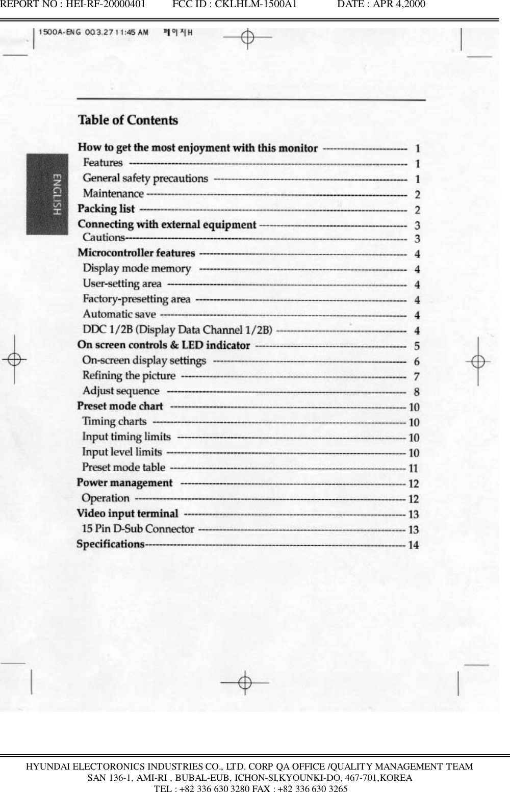 REPORT NO : HEI-RF-20000401          FCC ID : CKLHLM-1500A1               DATE : APR 4,2000HYUNDAI ELECTORONICS INDUSTRIES CO., LTD. CORP QA OFFICE /QUALITY MANAGEMENT TEAMSAN 136-1, AMI-RI , BUBAL-EUB, ICHON-SI,KYOUNKI-DO, 467-701,KOREA TEL : +82 336 630 3280 FAX : +82 336 630 3265