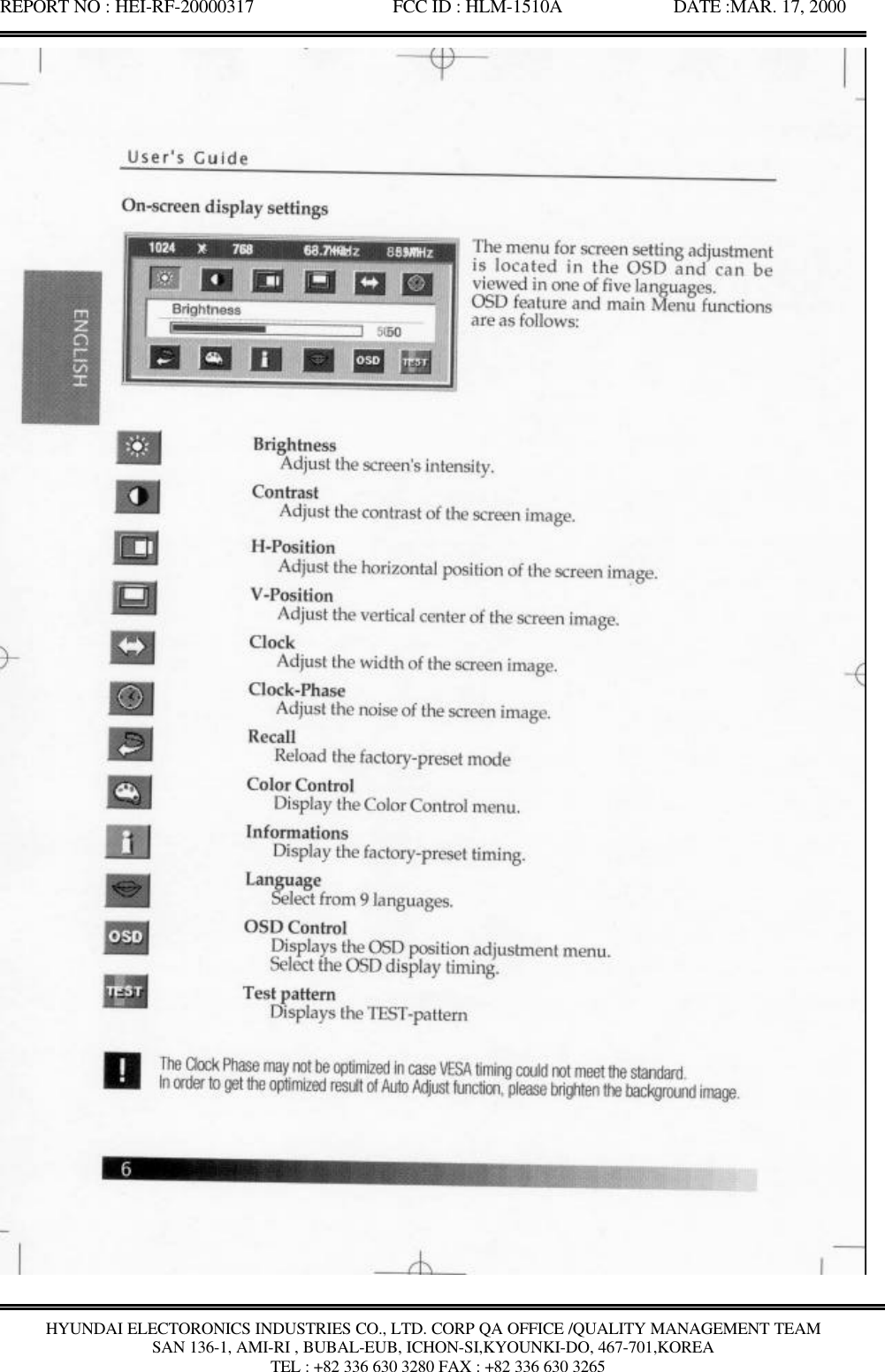 REPORT NO : HEI-RF-20000317               FCC ID : HLM-1510A            DATE :MAR. 17, 2000HYUNDAI ELECTORONICS INDUSTRIES CO., LTD. CORP QA OFFICE /QUALITY MANAGEMENT TEAMSAN 136-1, AMI-RI , BUBAL-EUB, ICHON-SI,KYOUNKI-DO, 467-701,KOREA TEL : +82 336 630 3280 FAX : +82 336 630 3265