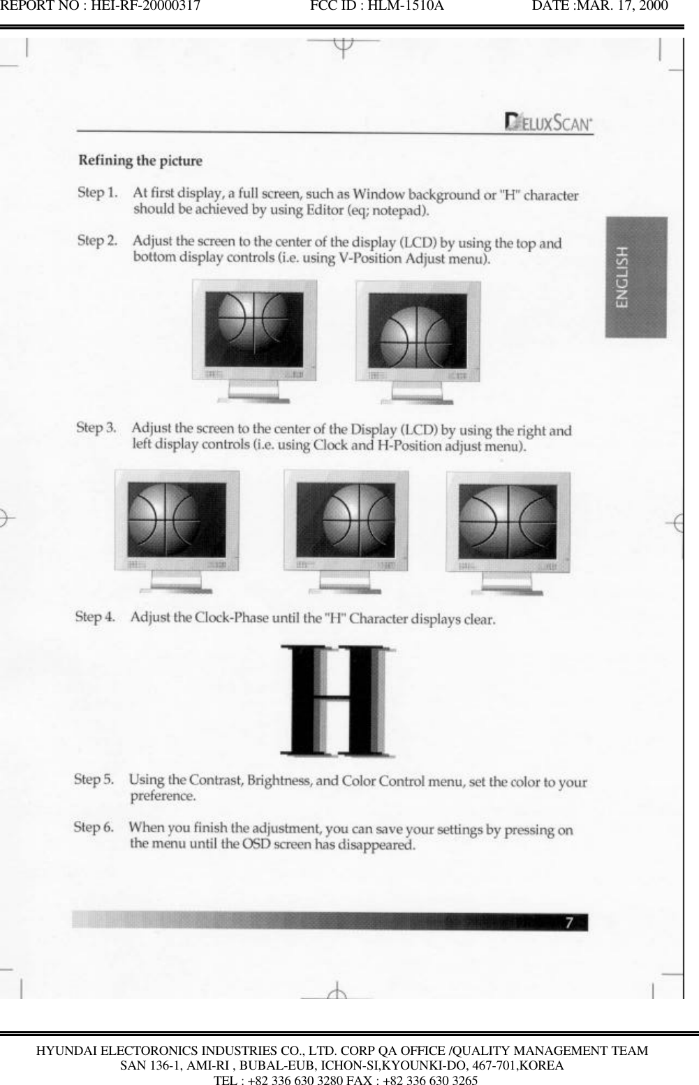 REPORT NO : HEI-RF-20000317               FCC ID : HLM-1510A            DATE :MAR. 17, 2000HYUNDAI ELECTORONICS INDUSTRIES CO., LTD. CORP QA OFFICE /QUALITY MANAGEMENT TEAMSAN 136-1, AMI-RI , BUBAL-EUB, ICHON-SI,KYOUNKI-DO, 467-701,KOREA TEL : +82 336 630 3280 FAX : +82 336 630 3265