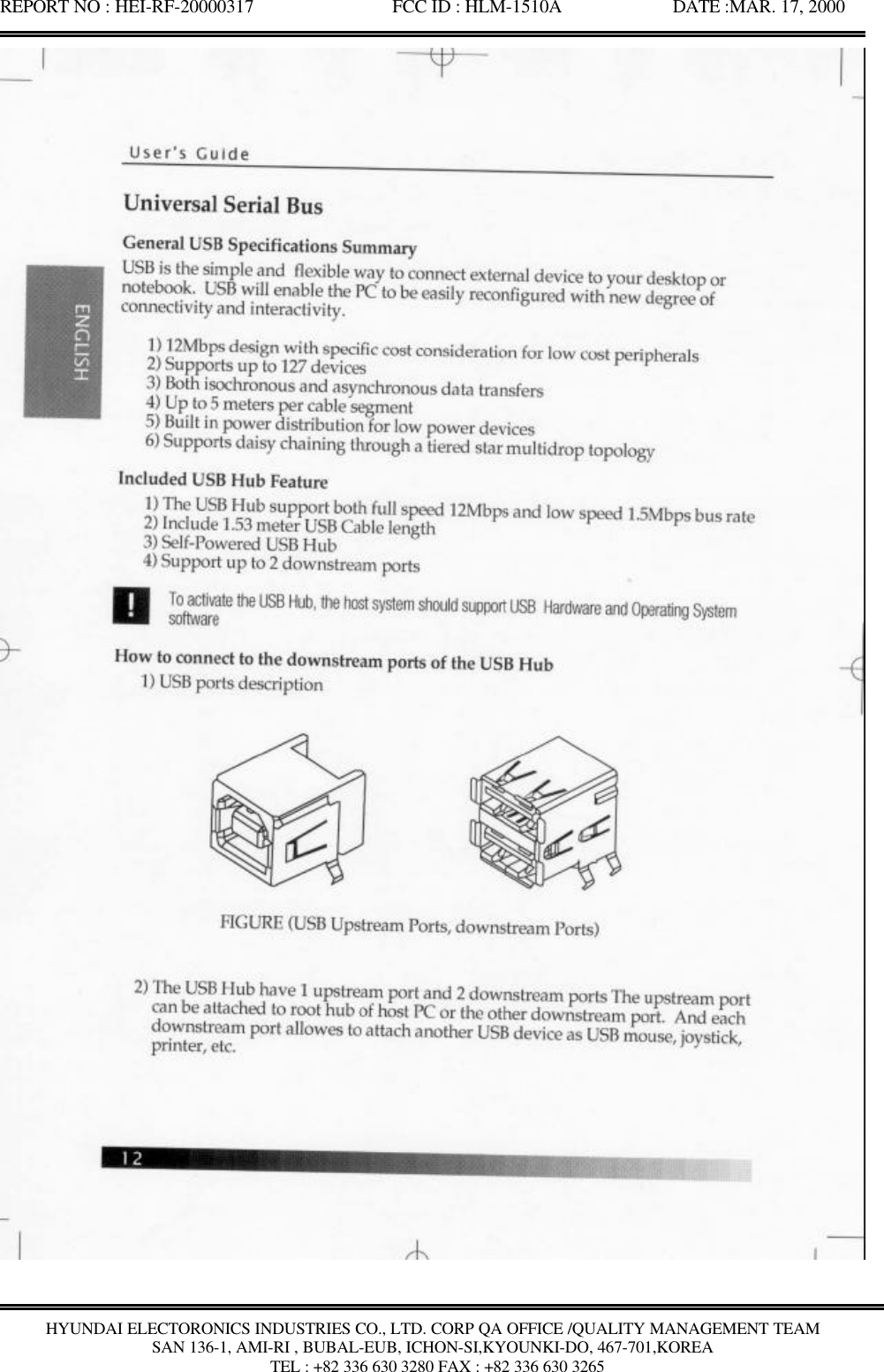 REPORT NO : HEI-RF-20000317               FCC ID : HLM-1510A            DATE :MAR. 17, 2000HYUNDAI ELECTORONICS INDUSTRIES CO., LTD. CORP QA OFFICE /QUALITY MANAGEMENT TEAMSAN 136-1, AMI-RI , BUBAL-EUB, ICHON-SI,KYOUNKI-DO, 467-701,KOREA TEL : +82 336 630 3280 FAX : +82 336 630 3265