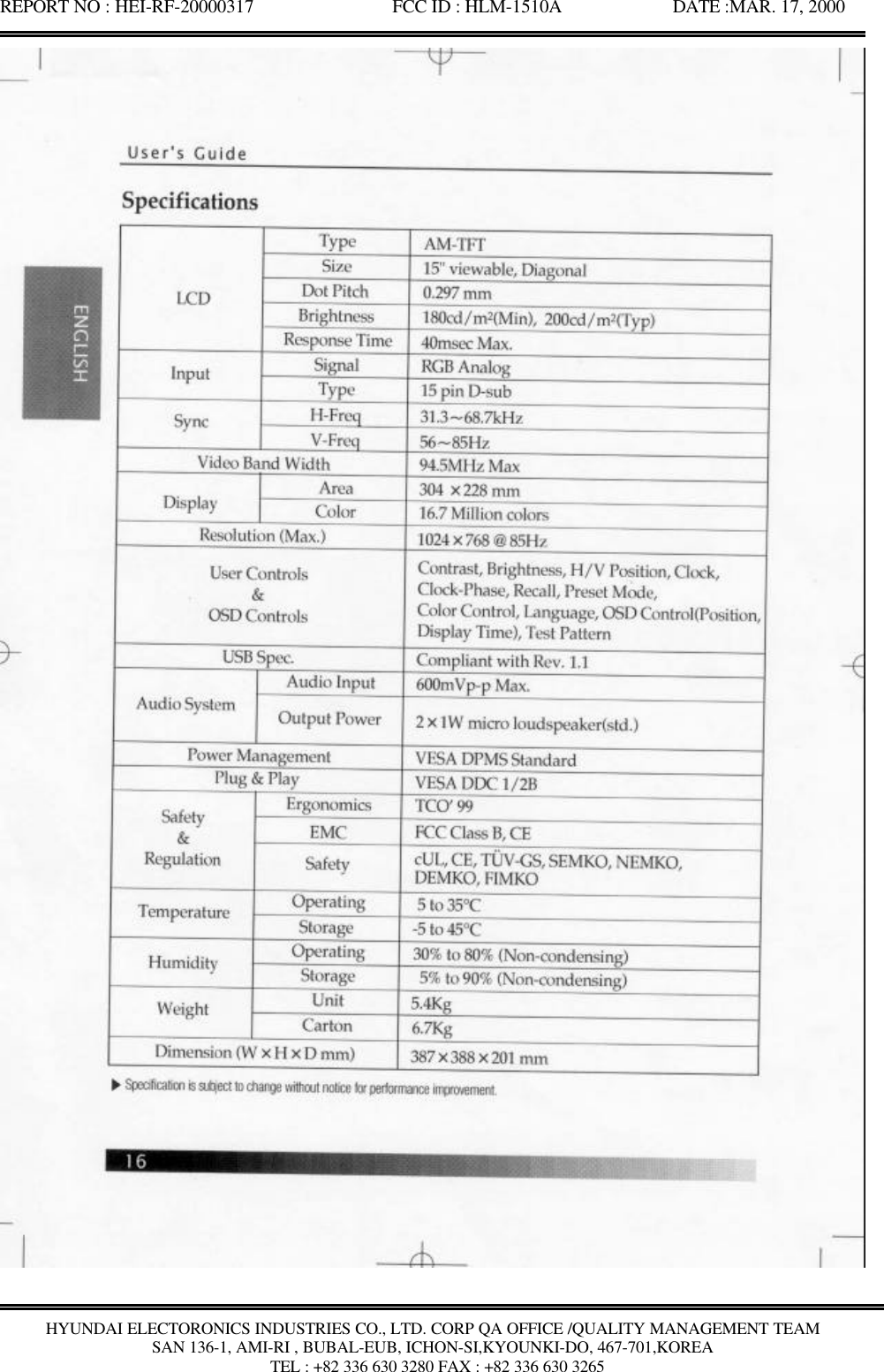 REPORT NO : HEI-RF-20000317               FCC ID : HLM-1510A            DATE :MAR. 17, 2000HYUNDAI ELECTORONICS INDUSTRIES CO., LTD. CORP QA OFFICE /QUALITY MANAGEMENT TEAMSAN 136-1, AMI-RI , BUBAL-EUB, ICHON-SI,KYOUNKI-DO, 467-701,KOREA TEL : +82 336 630 3280 FAX : +82 336 630 3265