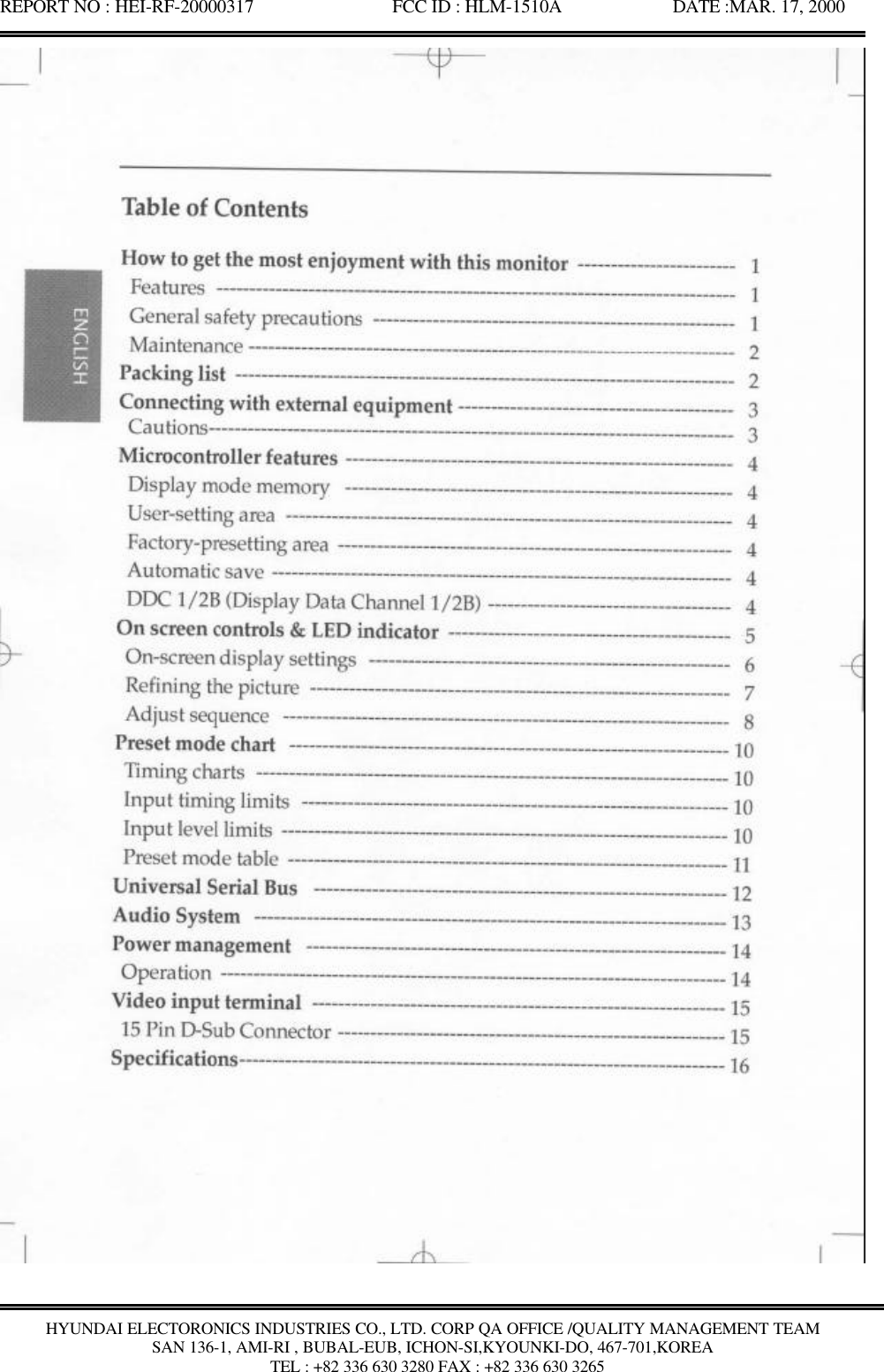 REPORT NO : HEI-RF-20000317               FCC ID : HLM-1510A            DATE :MAR. 17, 2000HYUNDAI ELECTORONICS INDUSTRIES CO., LTD. CORP QA OFFICE /QUALITY MANAGEMENT TEAMSAN 136-1, AMI-RI , BUBAL-EUB, ICHON-SI,KYOUNKI-DO, 467-701,KOREA TEL : +82 336 630 3280 FAX : +82 336 630 3265