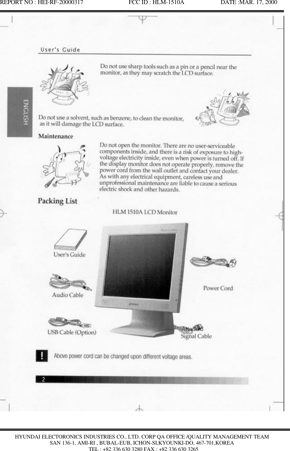 REPORT NO : HEI-RF-20000317               FCC ID : HLM-1510A            DATE :MAR. 17, 2000HYUNDAI ELECTORONICS INDUSTRIES CO., LTD. CORP QA OFFICE /QUALITY MANAGEMENT TEAMSAN 136-1, AMI-RI , BUBAL-EUB, ICHON-SI,KYOUNKI-DO, 467-701,KOREA TEL : +82 336 630 3280 FAX : +82 336 630 3265