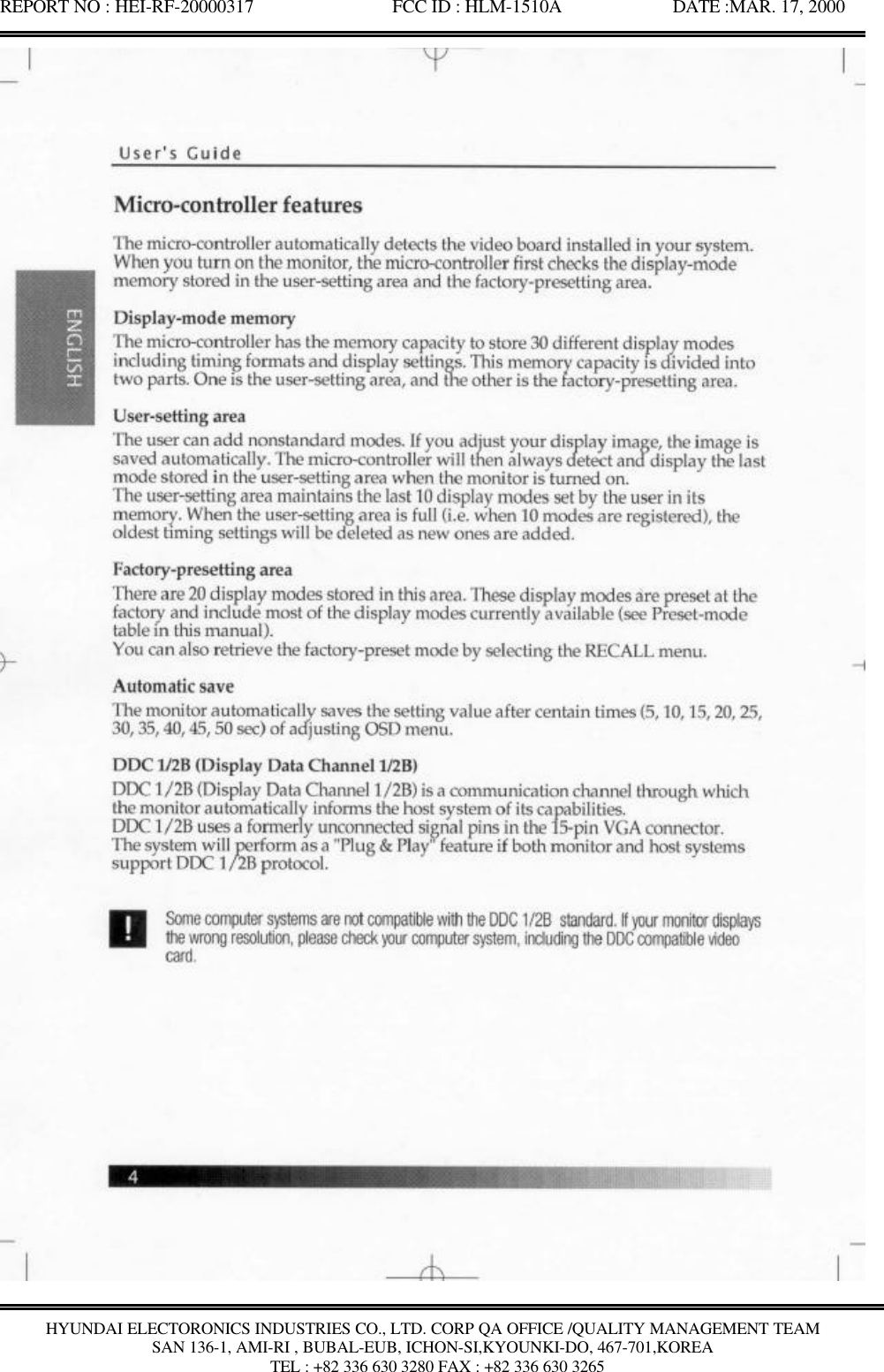 REPORT NO : HEI-RF-20000317               FCC ID : HLM-1510A            DATE :MAR. 17, 2000HYUNDAI ELECTORONICS INDUSTRIES CO., LTD. CORP QA OFFICE /QUALITY MANAGEMENT TEAMSAN 136-1, AMI-RI , BUBAL-EUB, ICHON-SI,KYOUNKI-DO, 467-701,KOREA TEL : +82 336 630 3280 FAX : +82 336 630 3265