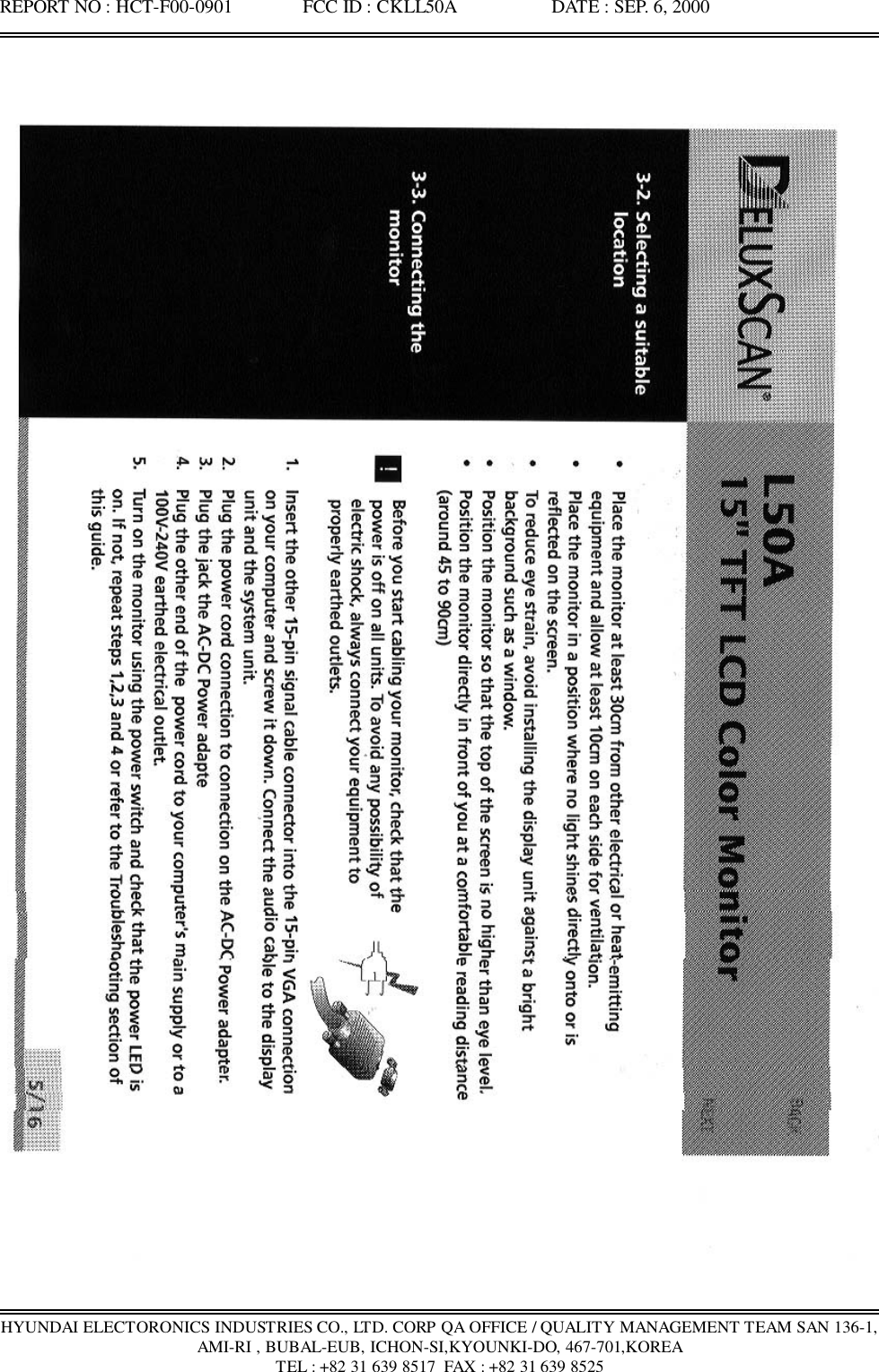 REPORT NO : HCT-F00-0901               FCC ID : CKLL50A                    DATE : SEP. 6, 2000HYUNDAI ELECTORONICS INDUSTRIES CO., LTD. CORP QA OFFICE / QUALITY MANAGEMENT TEAM SAN 136-1,AMI-RI , BUBAL-EUB, ICHON-SI,KYOUNKI-DO, 467-701,KOREATEL : +82 31 639 8517  FAX : +82 31 639 8525