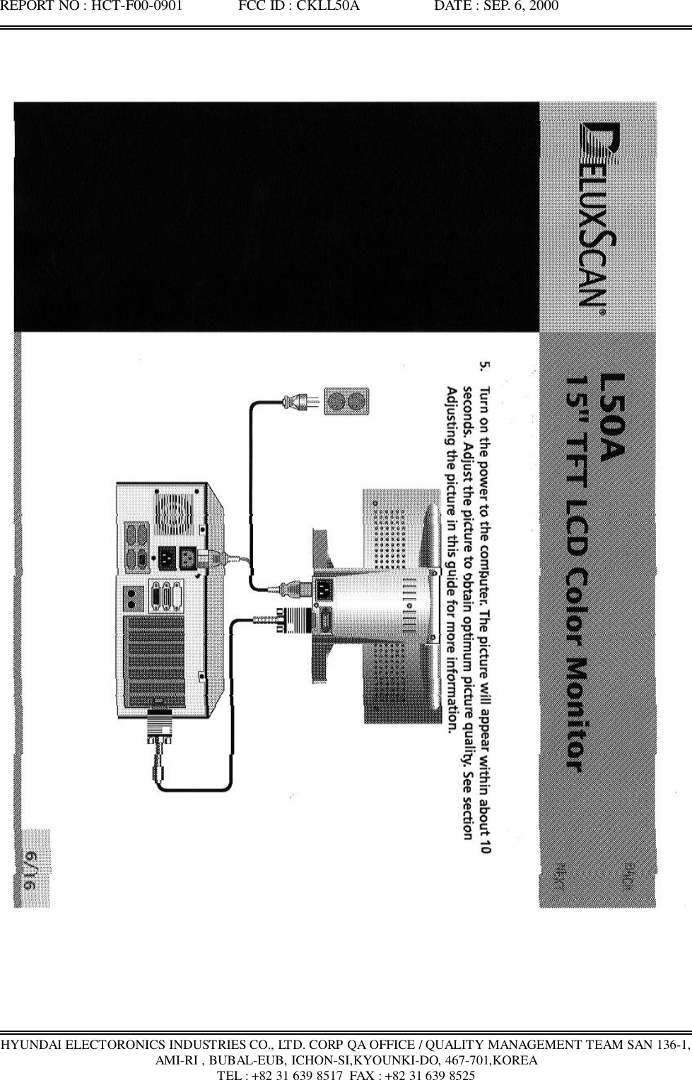 REPORT NO : HCT-F00-0901               FCC ID : CKLL50A                    DATE : SEP. 6, 2000HYUNDAI ELECTORONICS INDUSTRIES CO., LTD. CORP QA OFFICE / QUALITY MANAGEMENT TEAM SAN 136-1,AMI-RI , BUBAL-EUB, ICHON-SI,KYOUNKI-DO, 467-701,KOREATEL : +82 31 639 8517  FAX : +82 31 639 8525