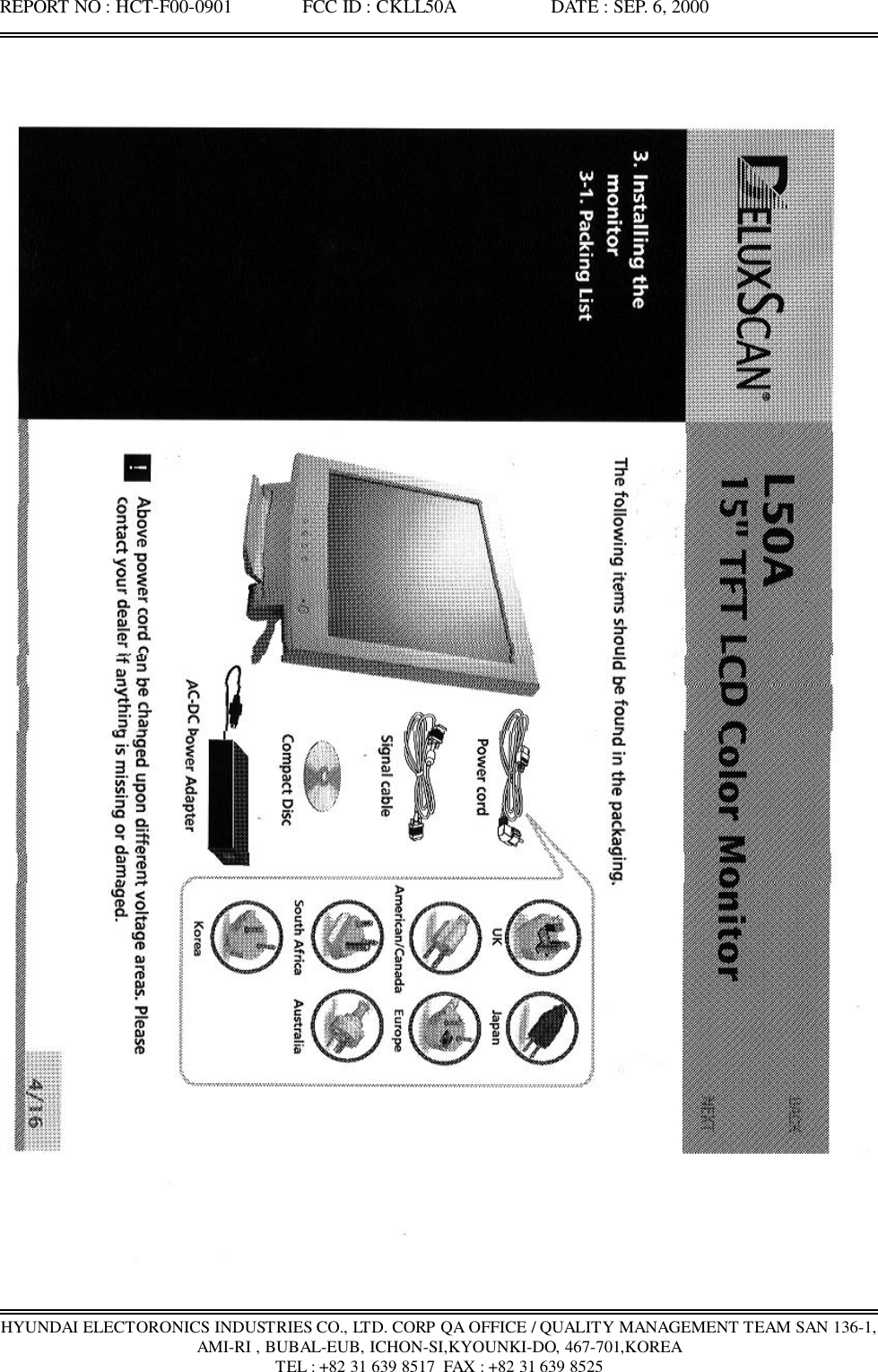 REPORT NO : HCT-F00-0901               FCC ID : CKLL50A                    DATE : SEP. 6, 2000HYUNDAI ELECTORONICS INDUSTRIES CO., LTD. CORP QA OFFICE / QUALITY MANAGEMENT TEAM SAN 136-1,AMI-RI , BUBAL-EUB, ICHON-SI,KYOUNKI-DO, 467-701,KOREATEL : +82 31 639 8517  FAX : +82 31 639 8525