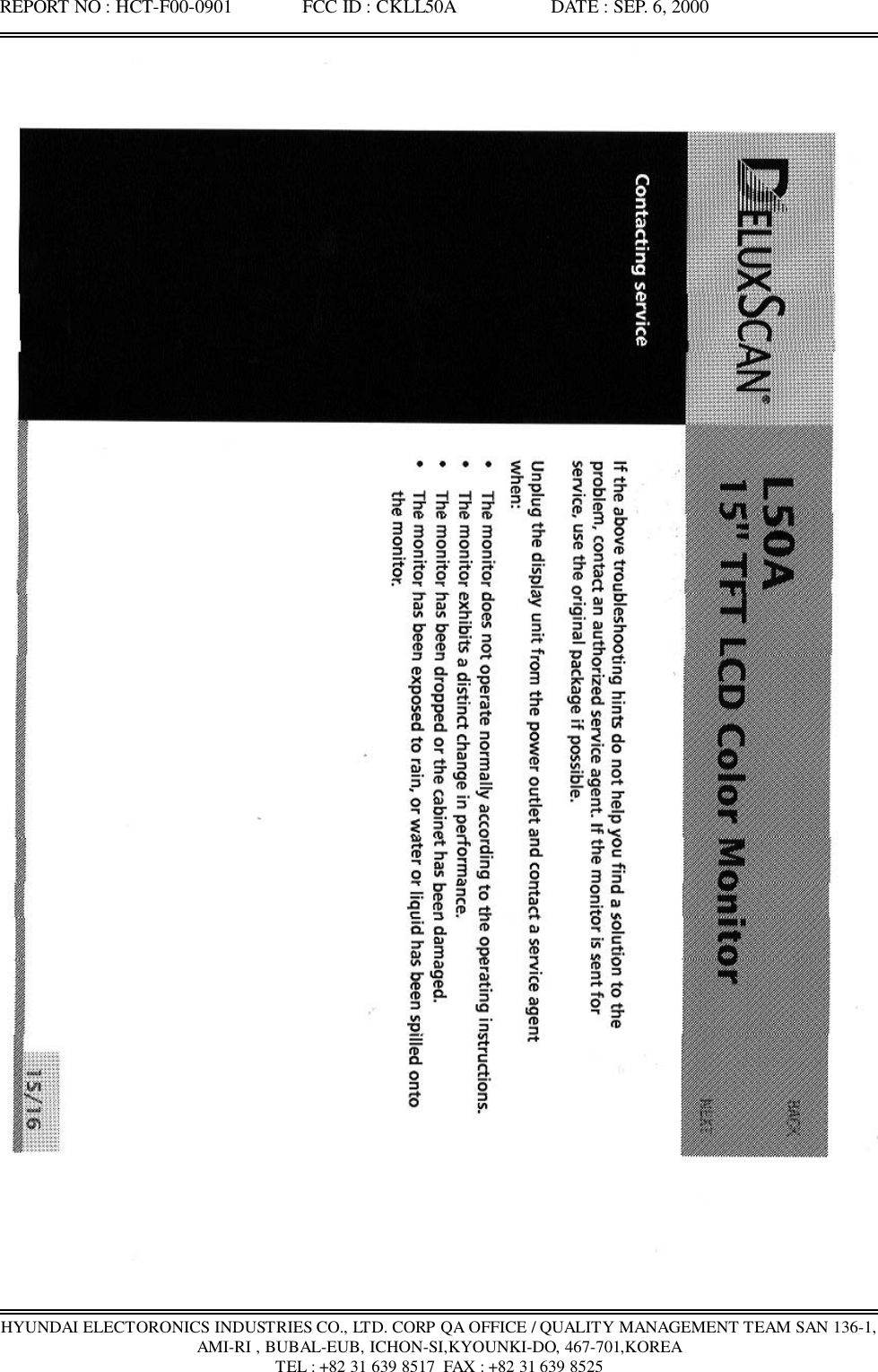 REPORT NO : HCT-F00-0901               FCC ID : CKLL50A                    DATE : SEP. 6, 2000HYUNDAI ELECTORONICS INDUSTRIES CO., LTD. CORP QA OFFICE / QUALITY MANAGEMENT TEAM SAN 136-1,AMI-RI , BUBAL-EUB, ICHON-SI,KYOUNKI-DO, 467-701,KOREATEL : +82 31 639 8517  FAX : +82 31 639 8525