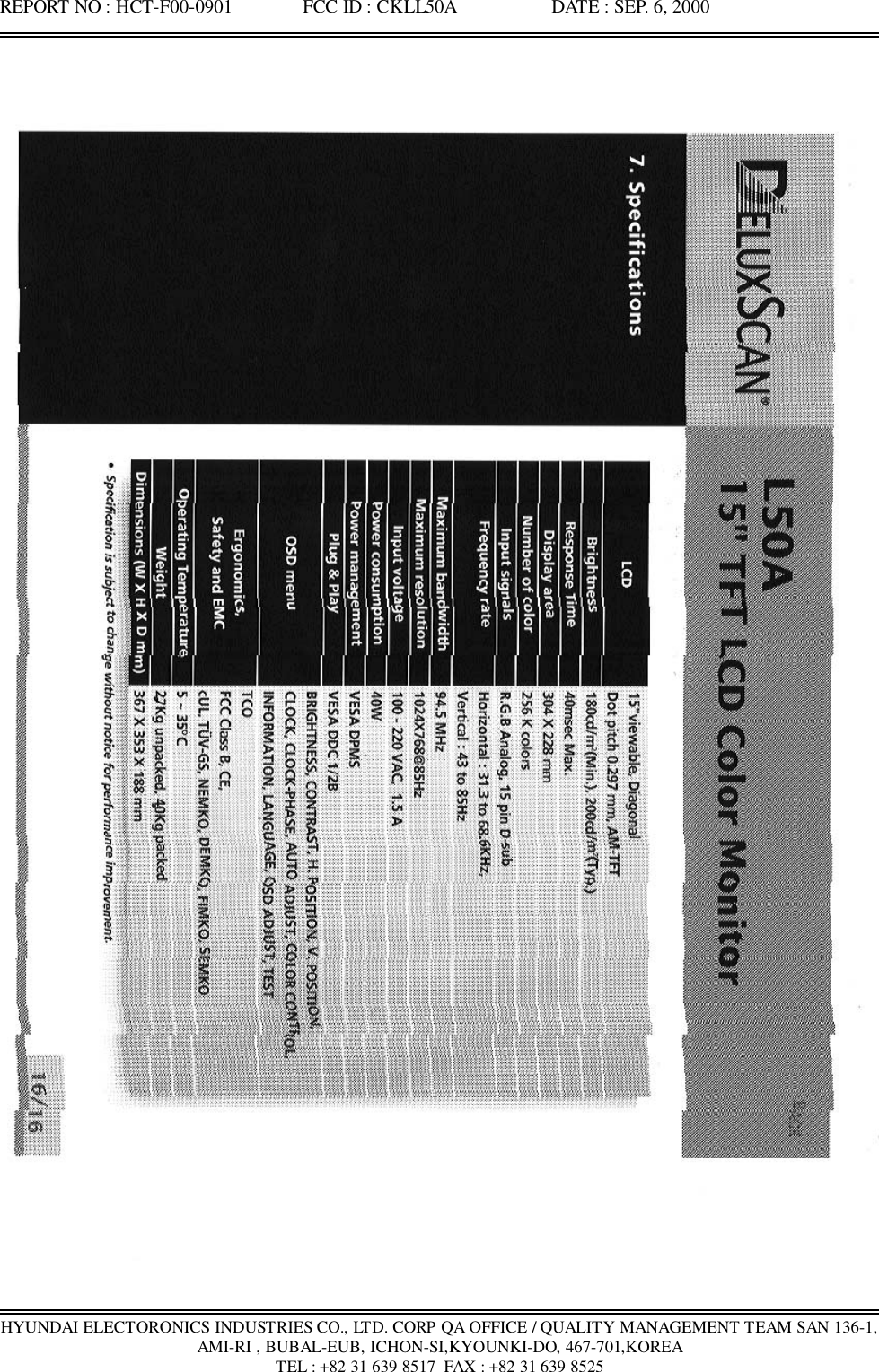 REPORT NO : HCT-F00-0901               FCC ID : CKLL50A                    DATE : SEP. 6, 2000HYUNDAI ELECTORONICS INDUSTRIES CO., LTD. CORP QA OFFICE / QUALITY MANAGEMENT TEAM SAN 136-1,AMI-RI , BUBAL-EUB, ICHON-SI,KYOUNKI-DO, 467-701,KOREATEL : +82 31 639 8517  FAX : +82 31 639 8525